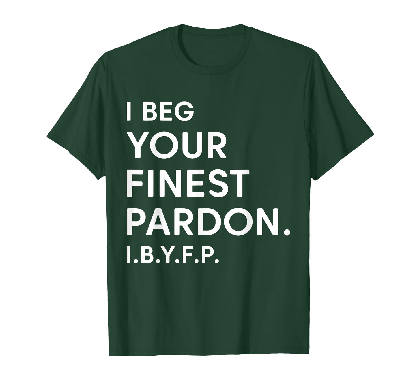 I Beg Your Finest Pardon IBYFP T-Shirt