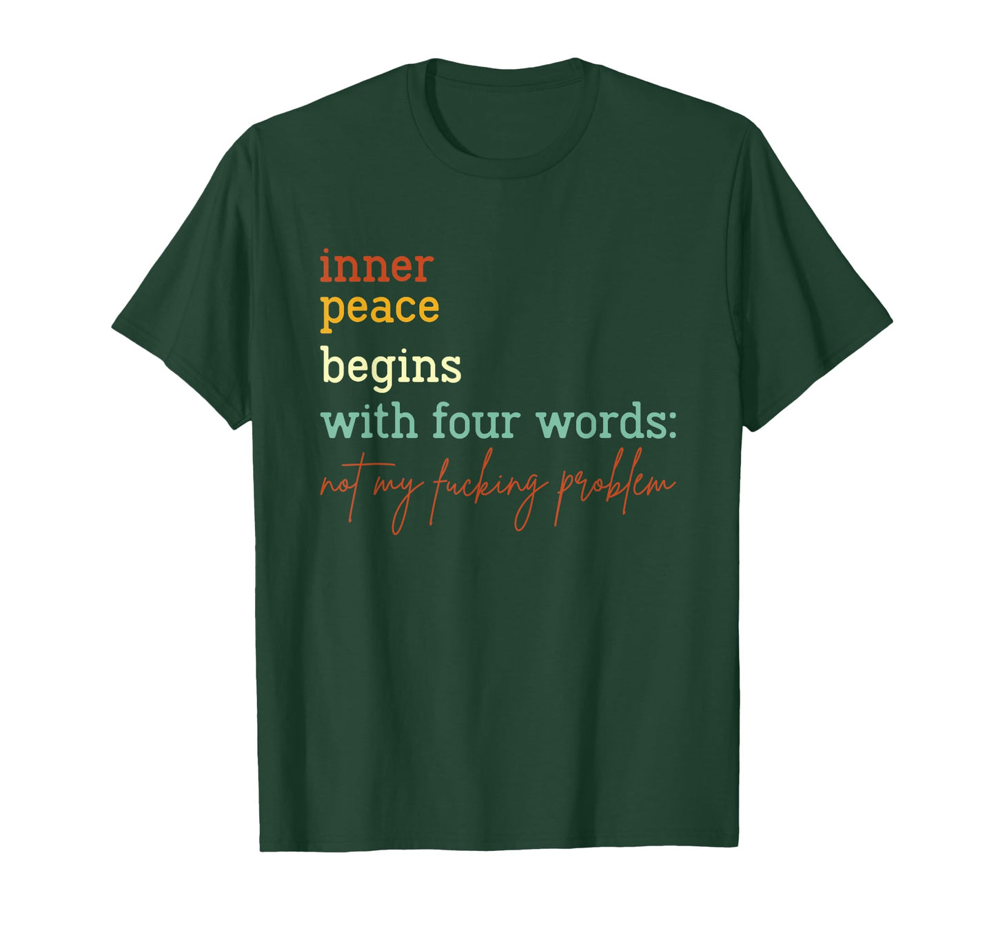 Inner Peace Begins With Four Words Not My Fucking Problem T-Shirt