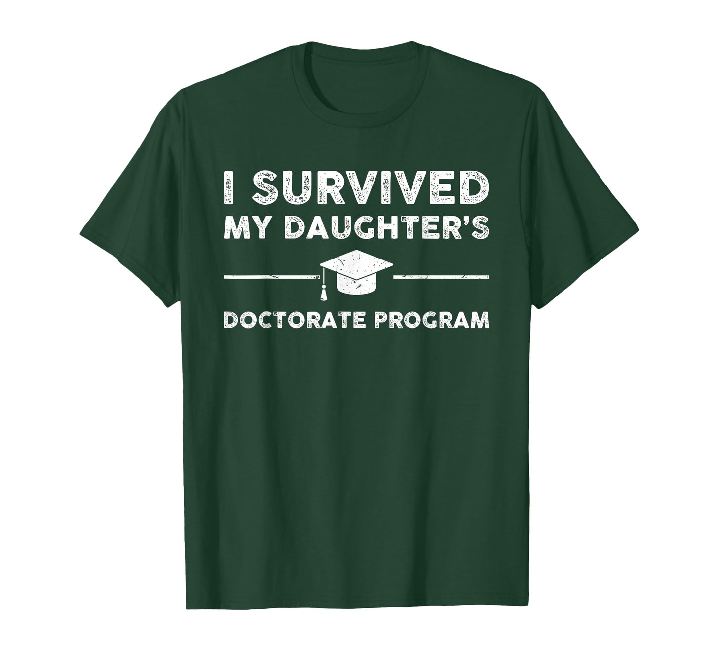 I survived MY Daughter's Doctorate Program Funny PhD Father T-Shirt