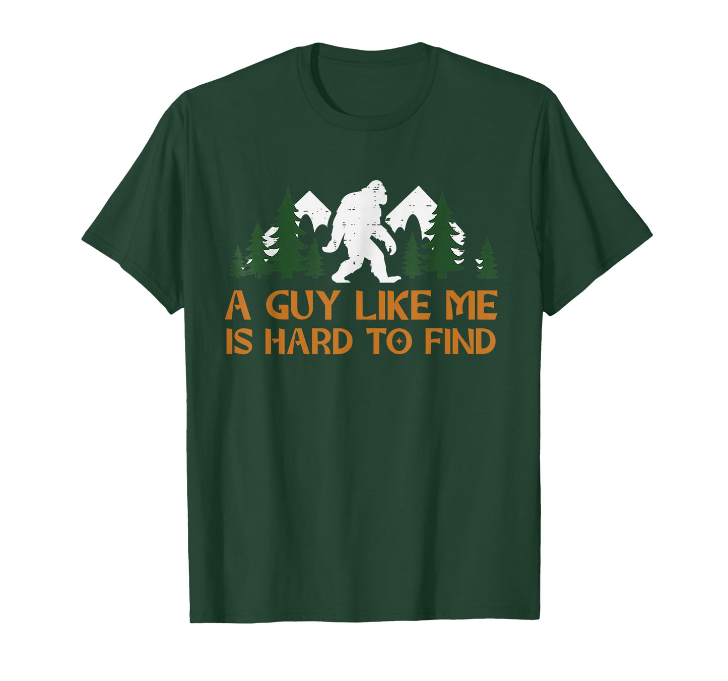 A Guy Like Me Is Hard To Find Bigfoot Sasquatch Fathers T-Shirt