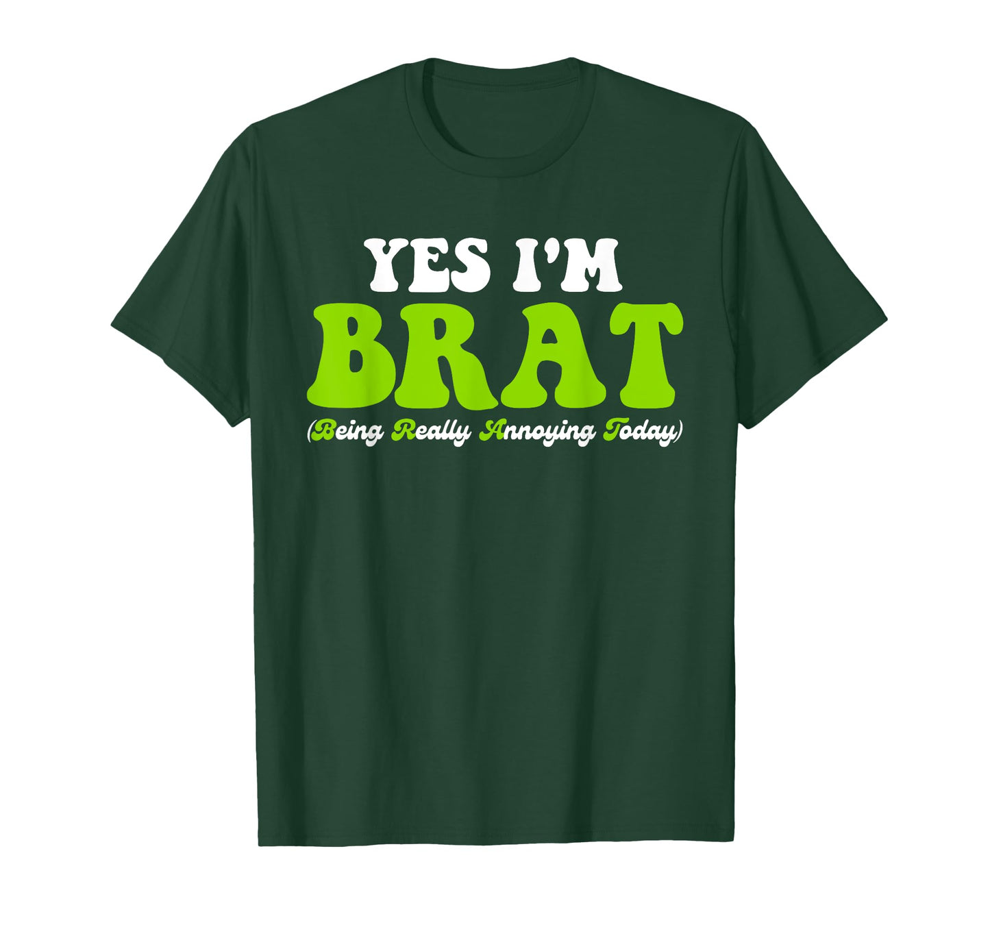 Yes I'm Brat (Being Really Annoying Today) T-Shirt