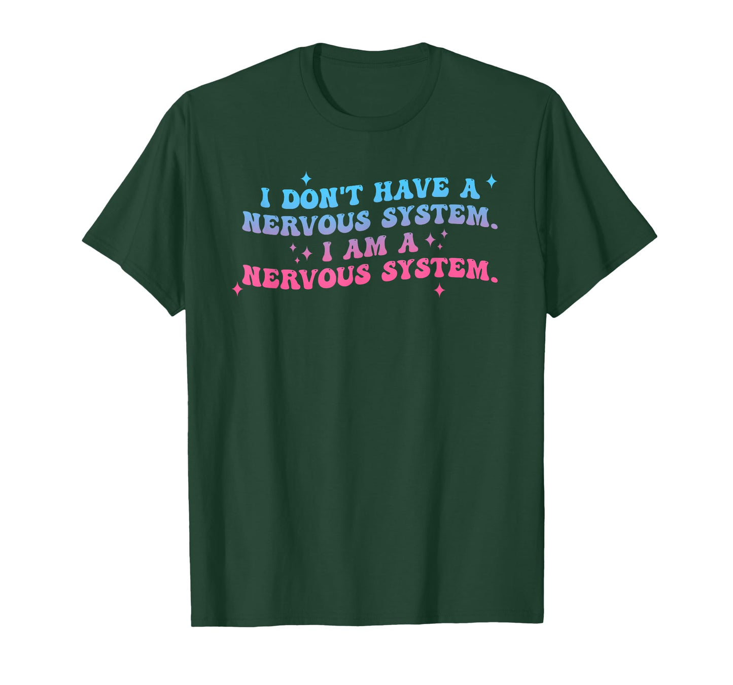 I Don't Have A Nervous System I Am A Nervous System Quote T-Shirt
