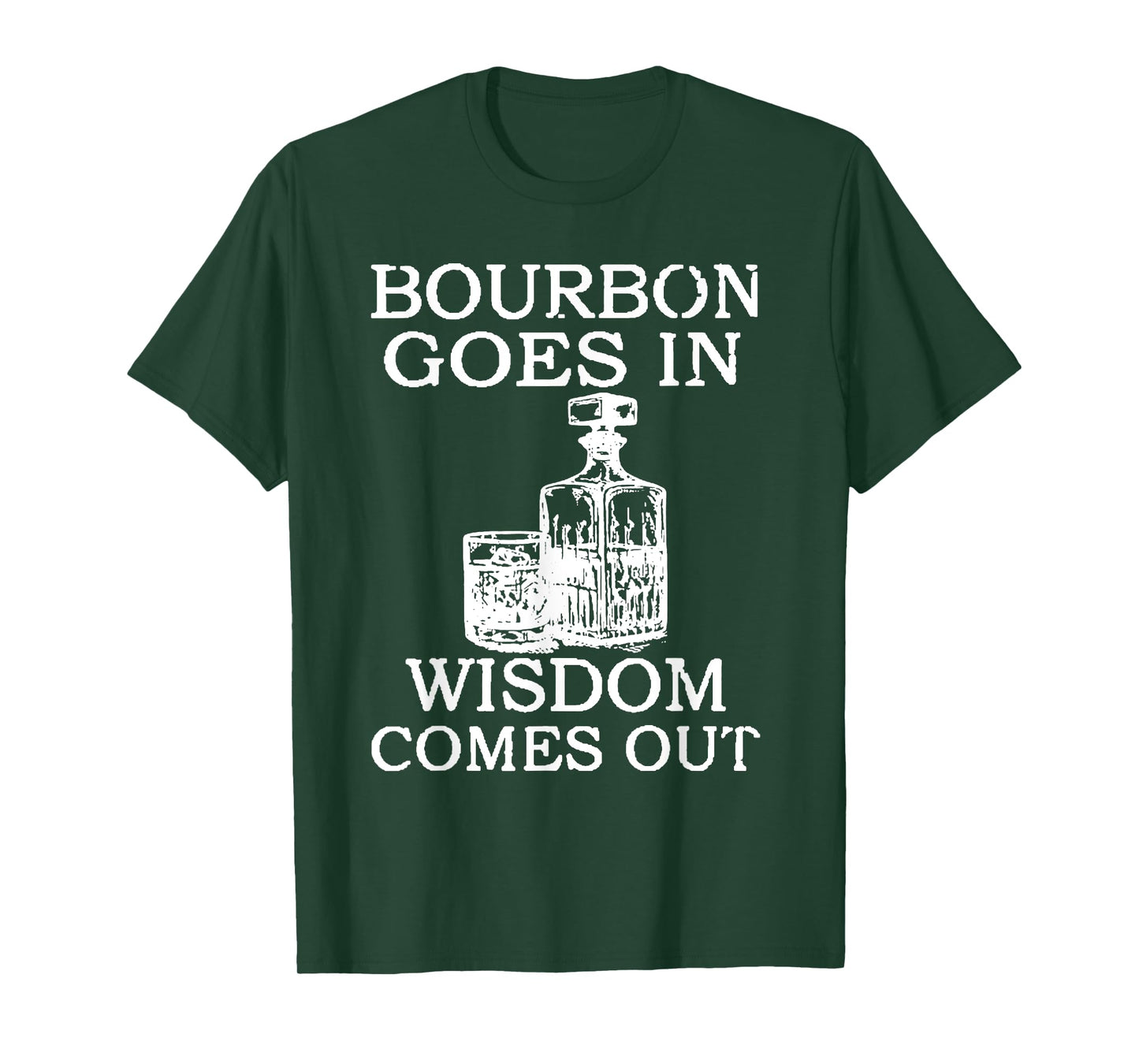 Bourbon Goes In Wisdom Comes Out Funny Drinking T-Shirt