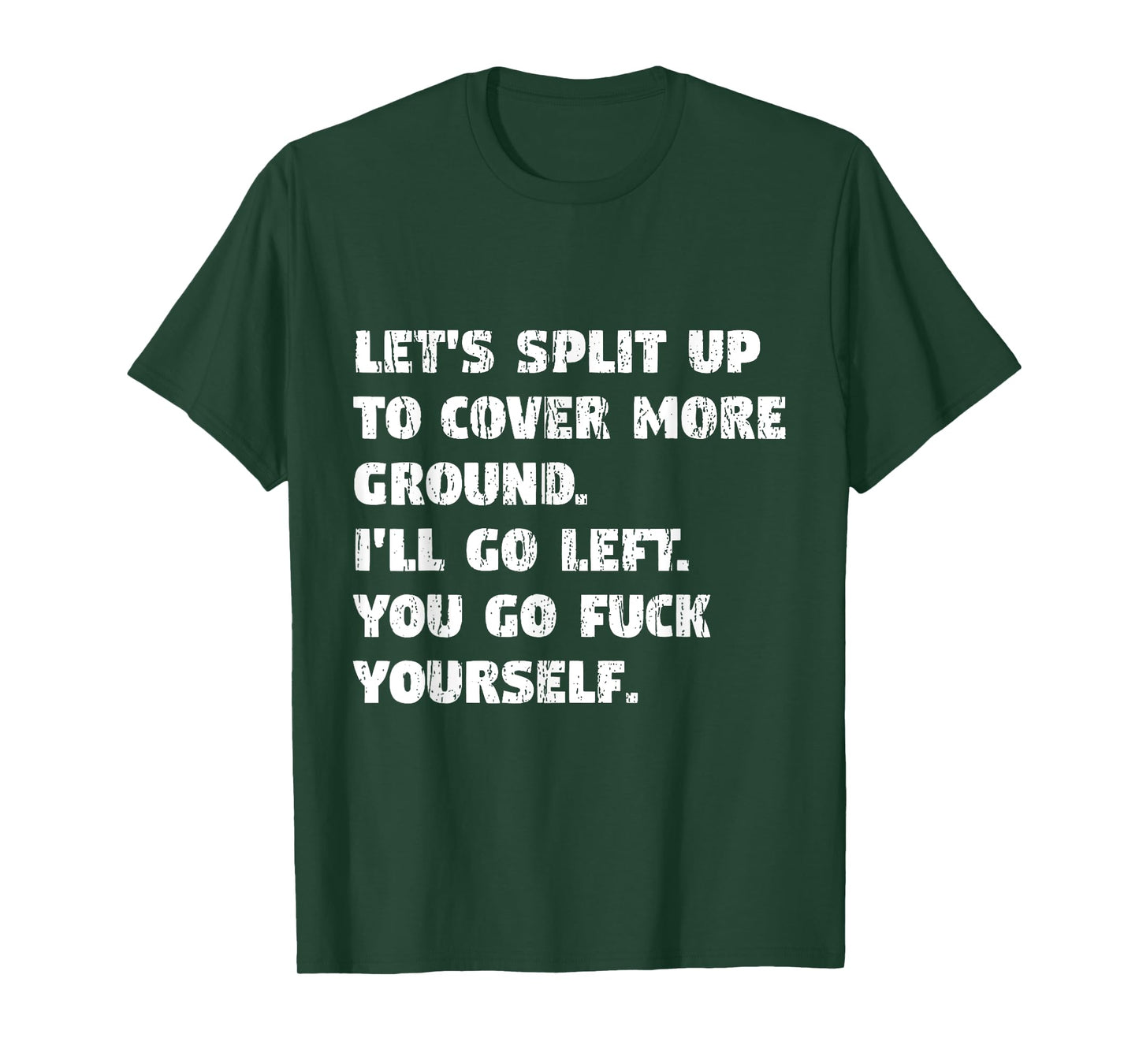 Let's Split Up I'll Go Left And You Go Fuck Yourself T-Shirt