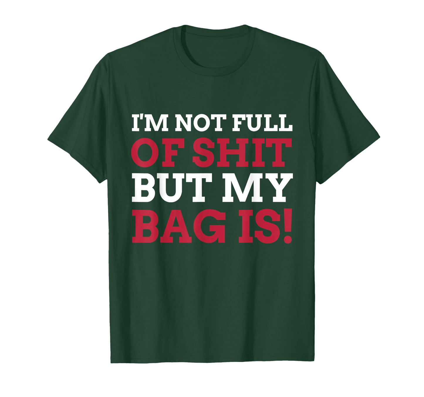 I'm Not Full Of Shit But My Bag Is Funny Humor Saying T-Shirt