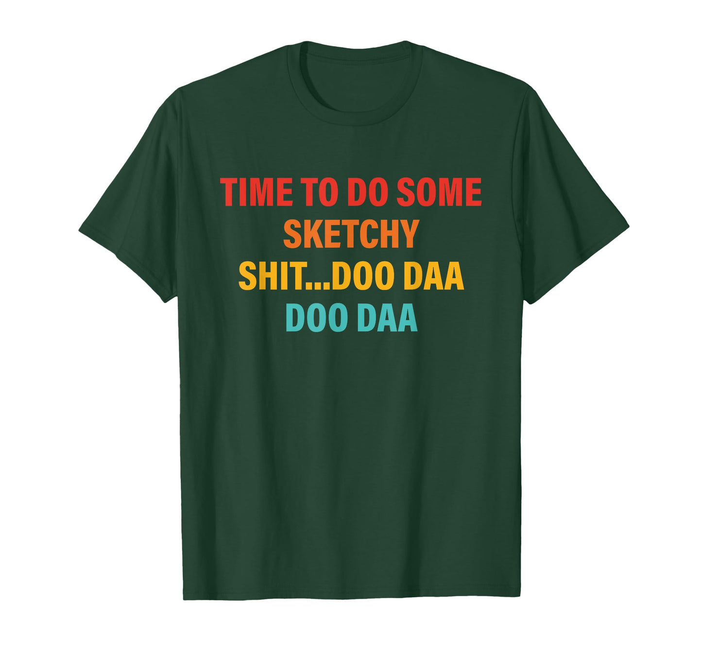Time To Do Some Sketchy Sh!t...Doo Daa Doo Daa T-Shirt