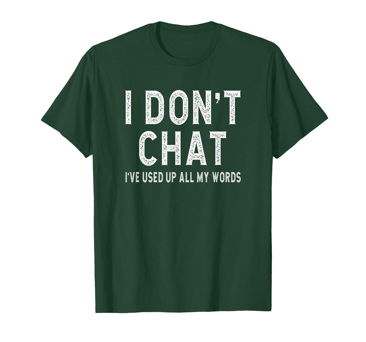 I don't chat i've used up all my words slogan men women T-Shirt