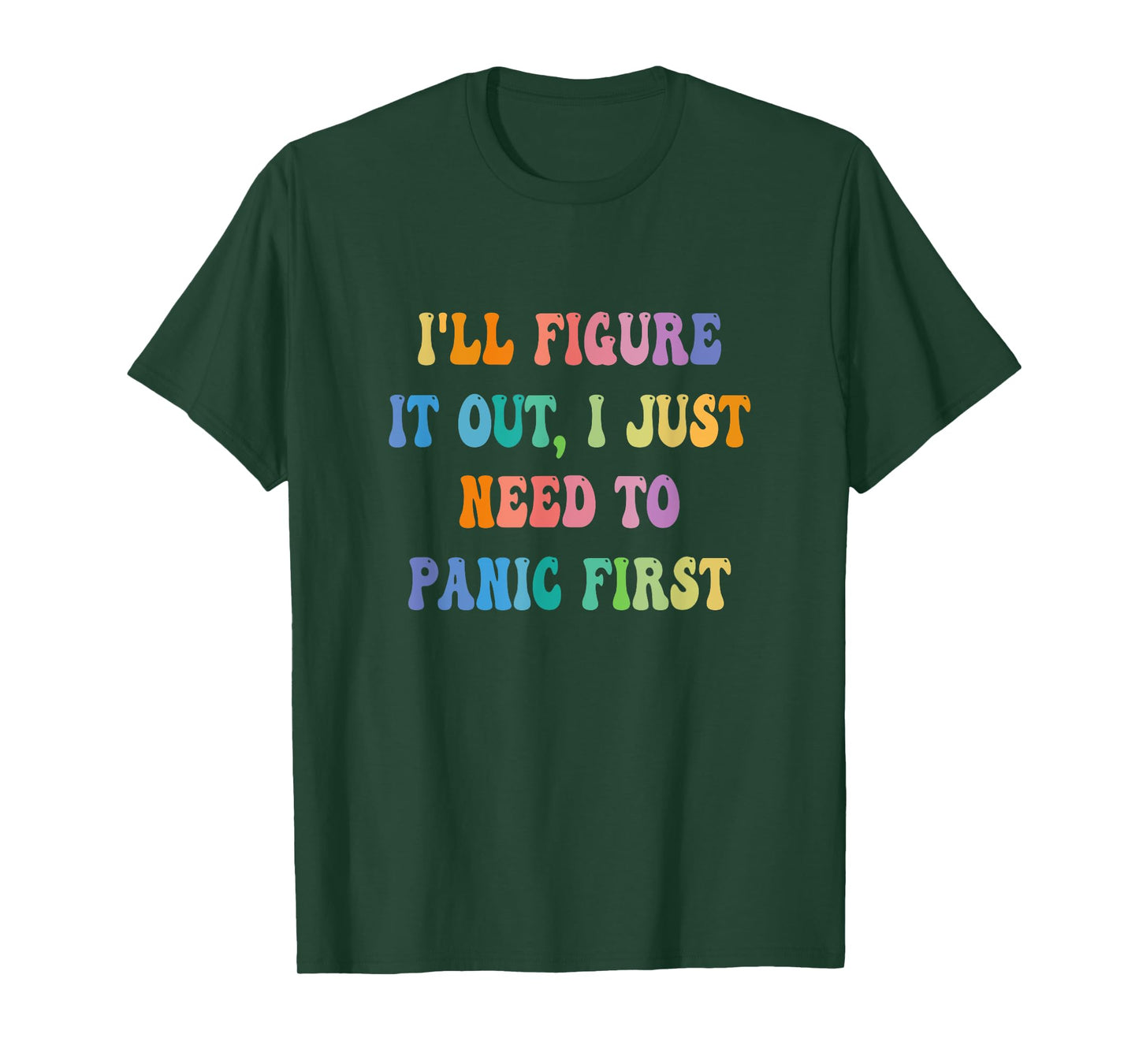 I'll Figure It Out I Just Need To Panic First Apparel T-Shirt, Small, Black