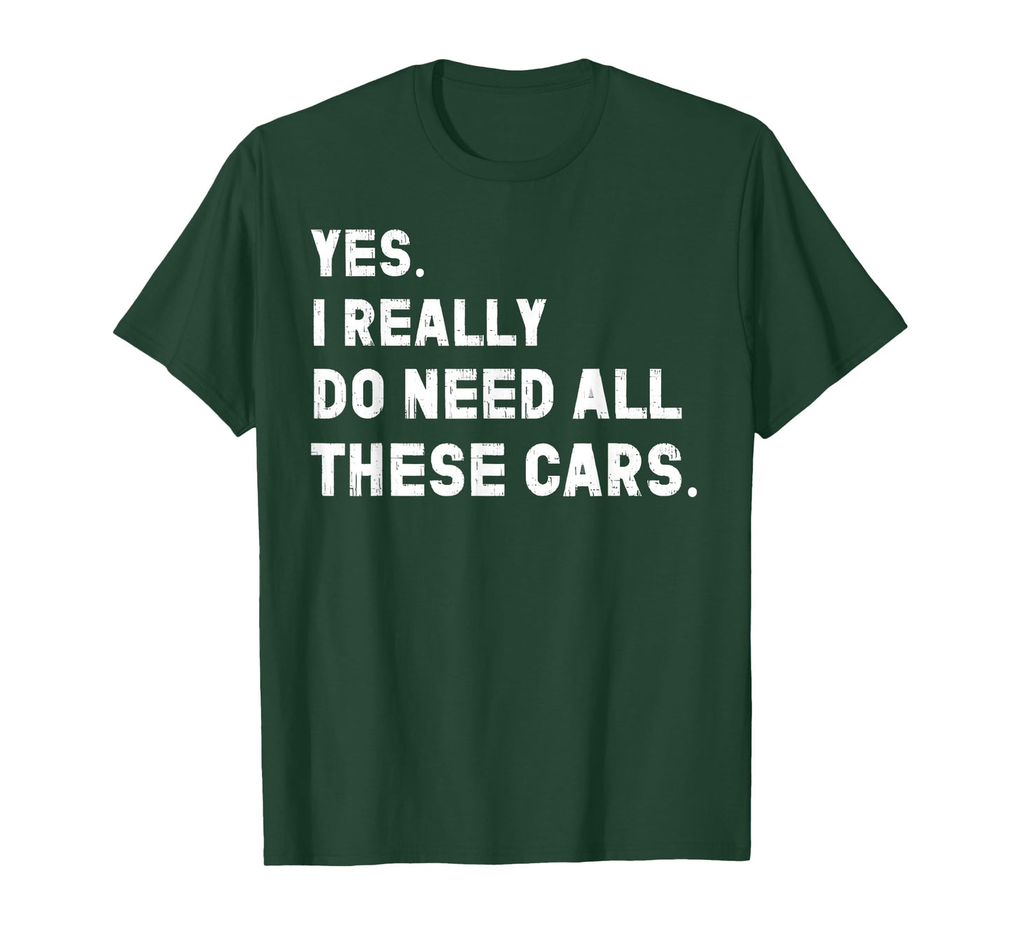 Yes I Really Do Need All These Cars Funny Car T-Shirt