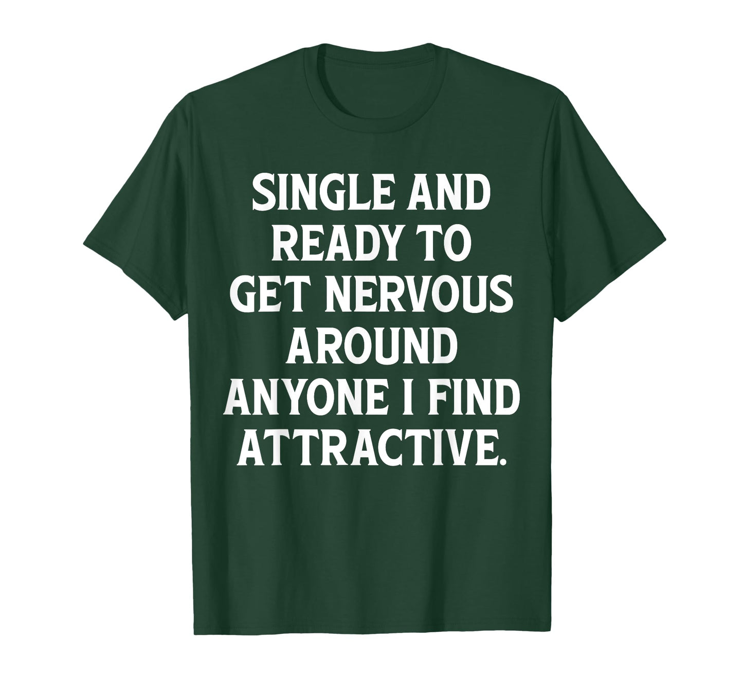 Single And Ready To Get Nervous, Around Anyone I Attractive T-Shirt