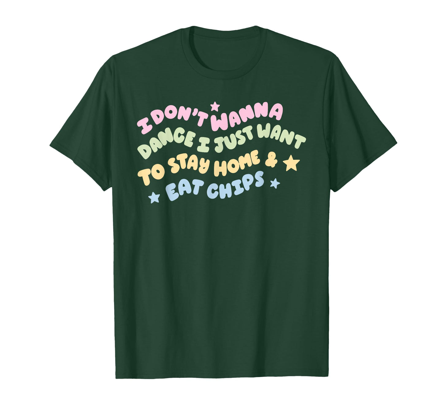 I Don't Wanna Dance I Just Want To Stay Home & Eat Chips T-Shirt