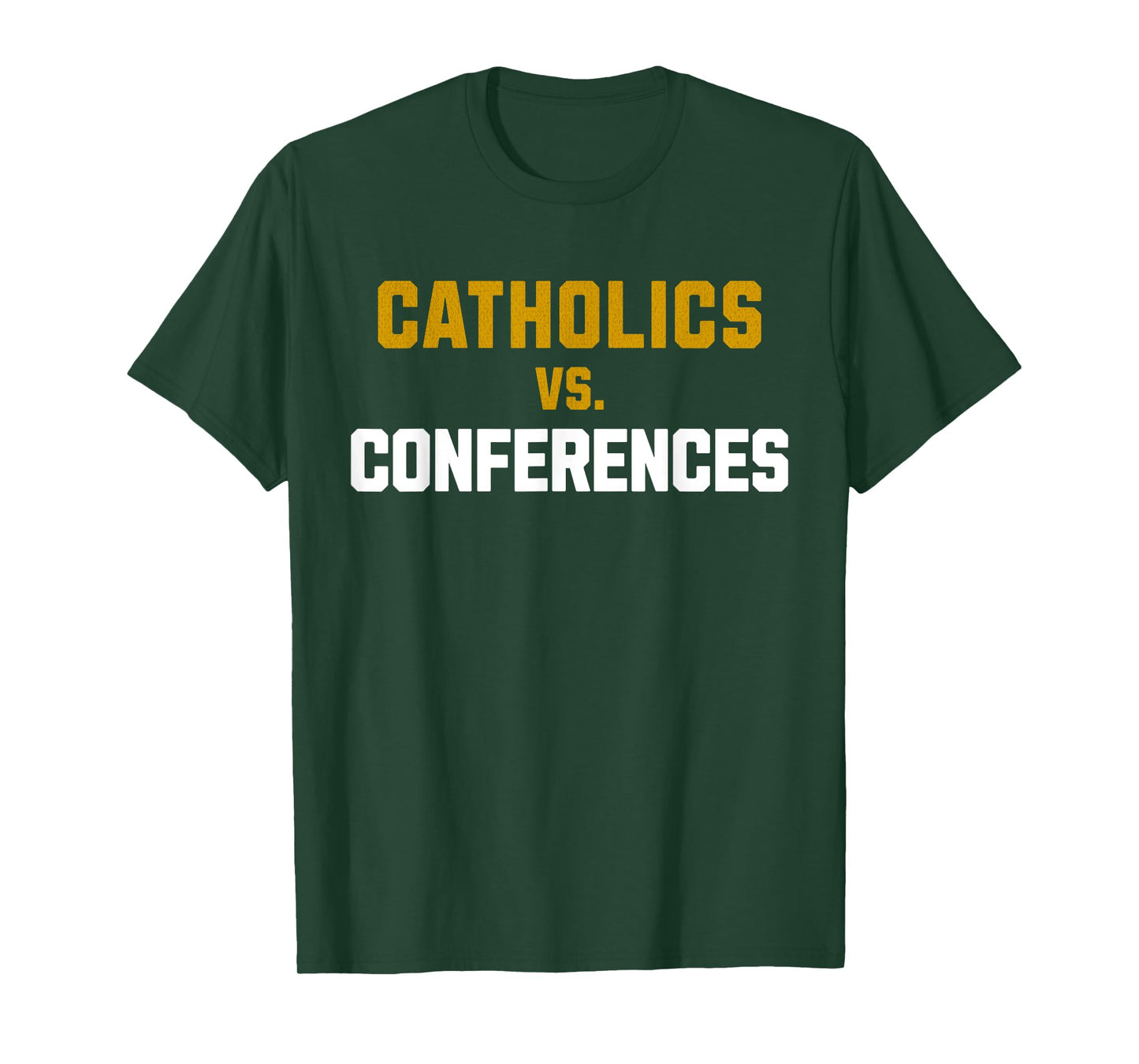 Catholics Vs. Conferences First Day College School T-Shirt