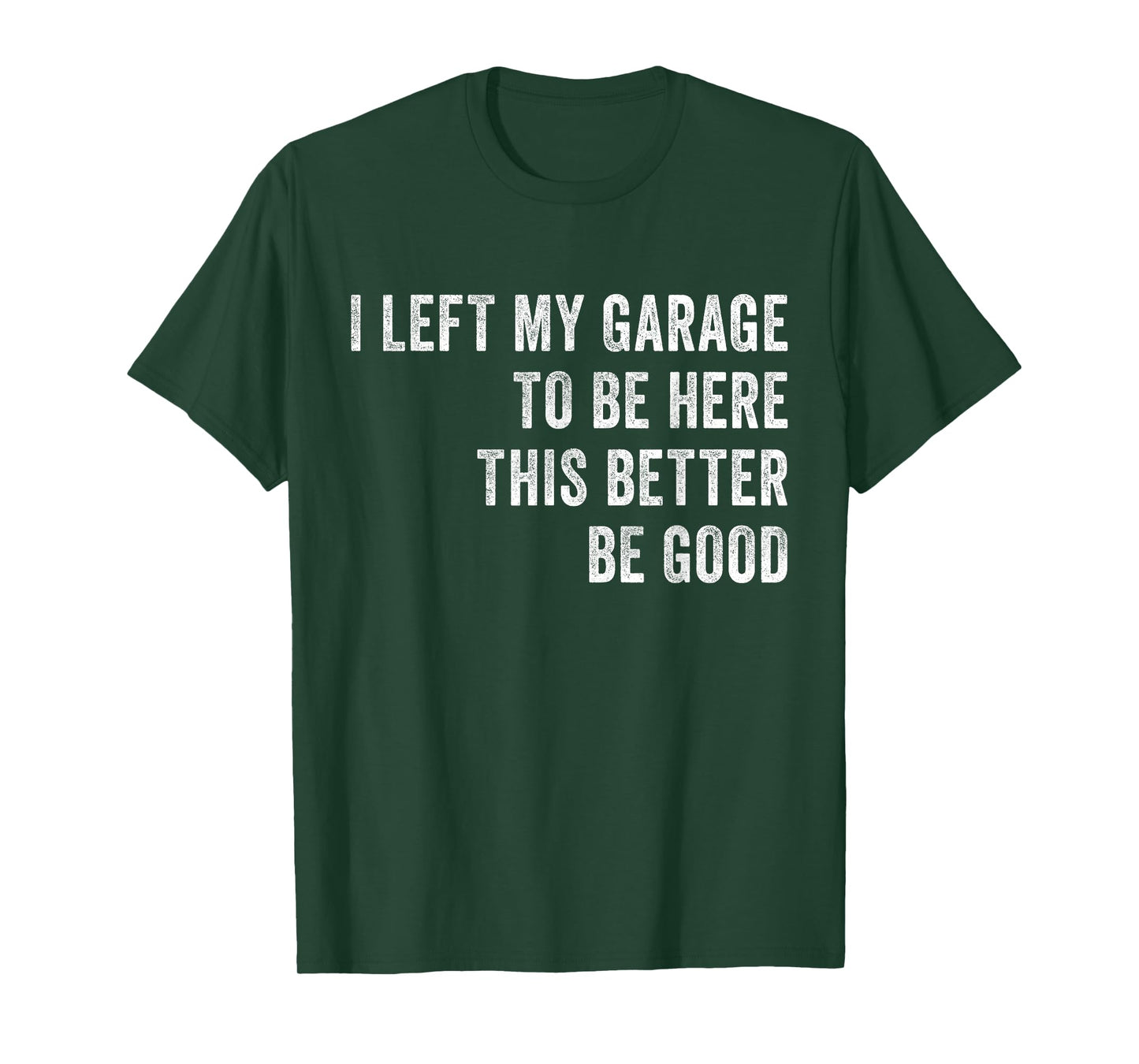 I Left My Garage To Be Here Funny Auto Mechanic Car Lover T-Shirt