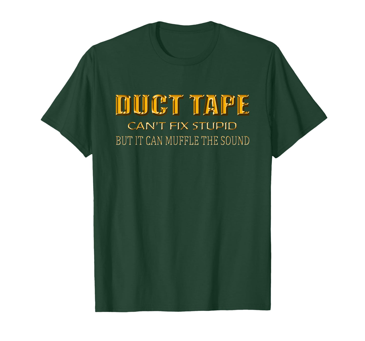 Funny Sayings Tee Shirt Duct Tape Can't Fix Stupid T-Shirt T-Shirt