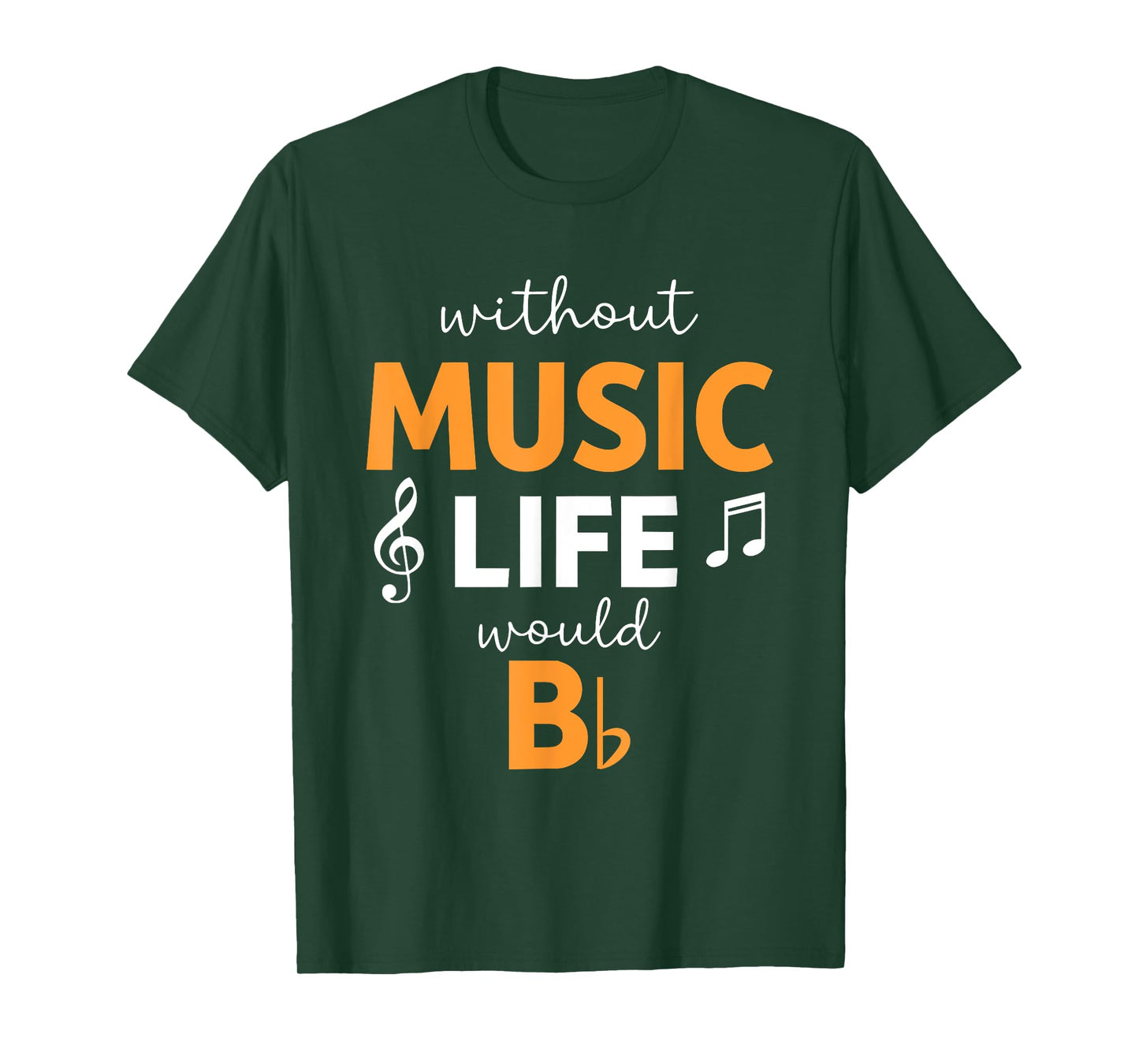 Without Music Life Would B Flat – Funny Music T-Shirt