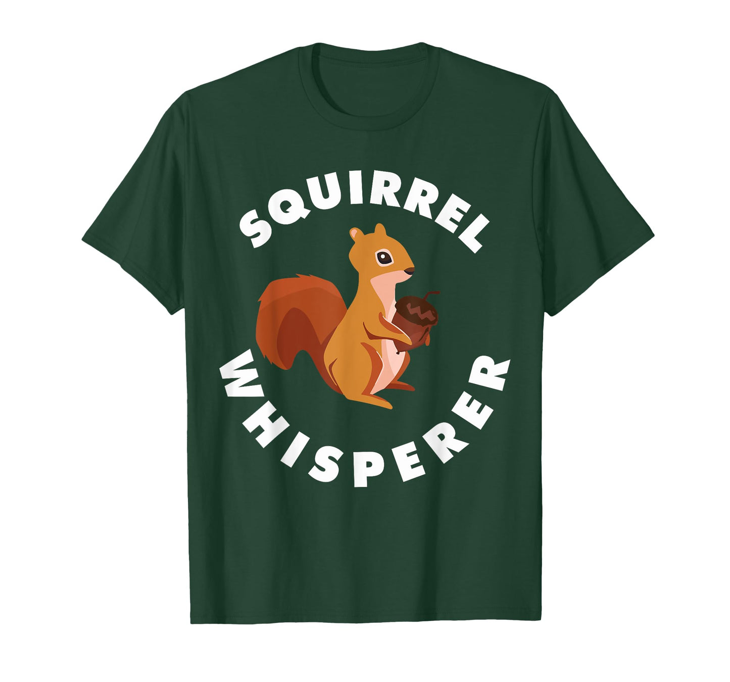 Squirrel Whisperer Funny Forest Animal Rodent Lovers Outfit T-Shirt
