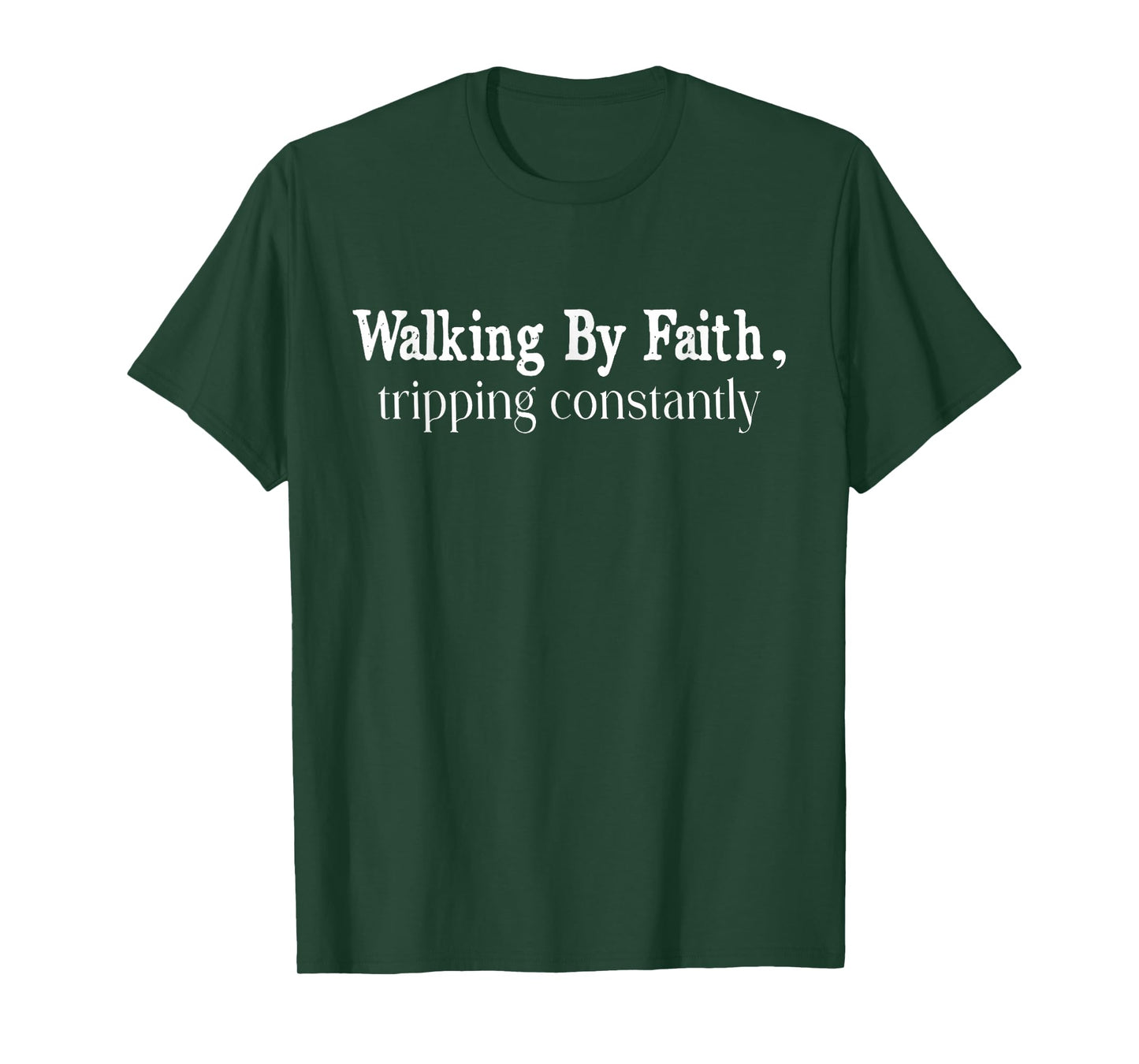 Walking By Faith Tripping Constantly Christian Bible Quotes T-Shirt