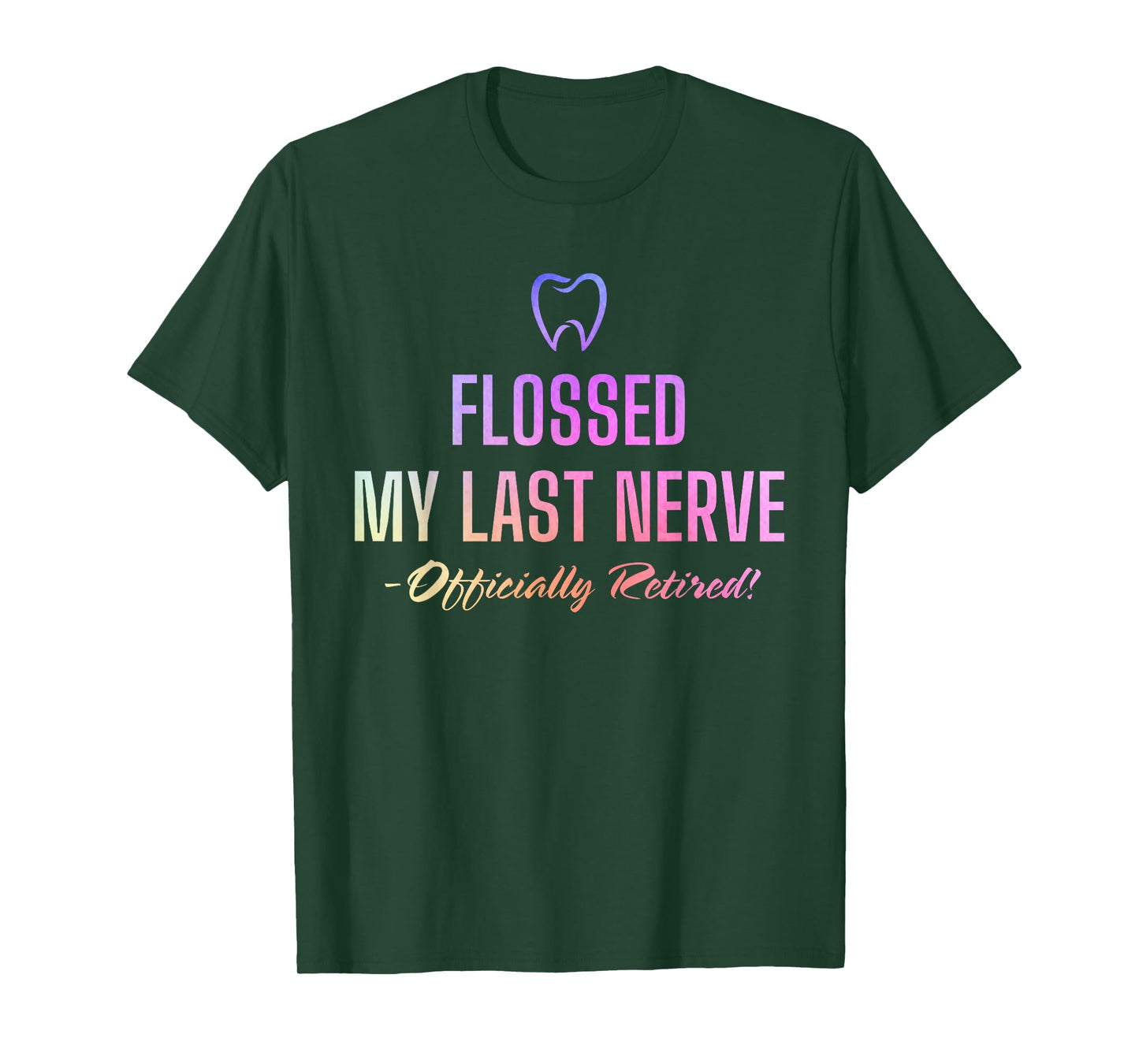 Flossed My Last Nerve Officially Retired Retirement Dentist T-Shirt