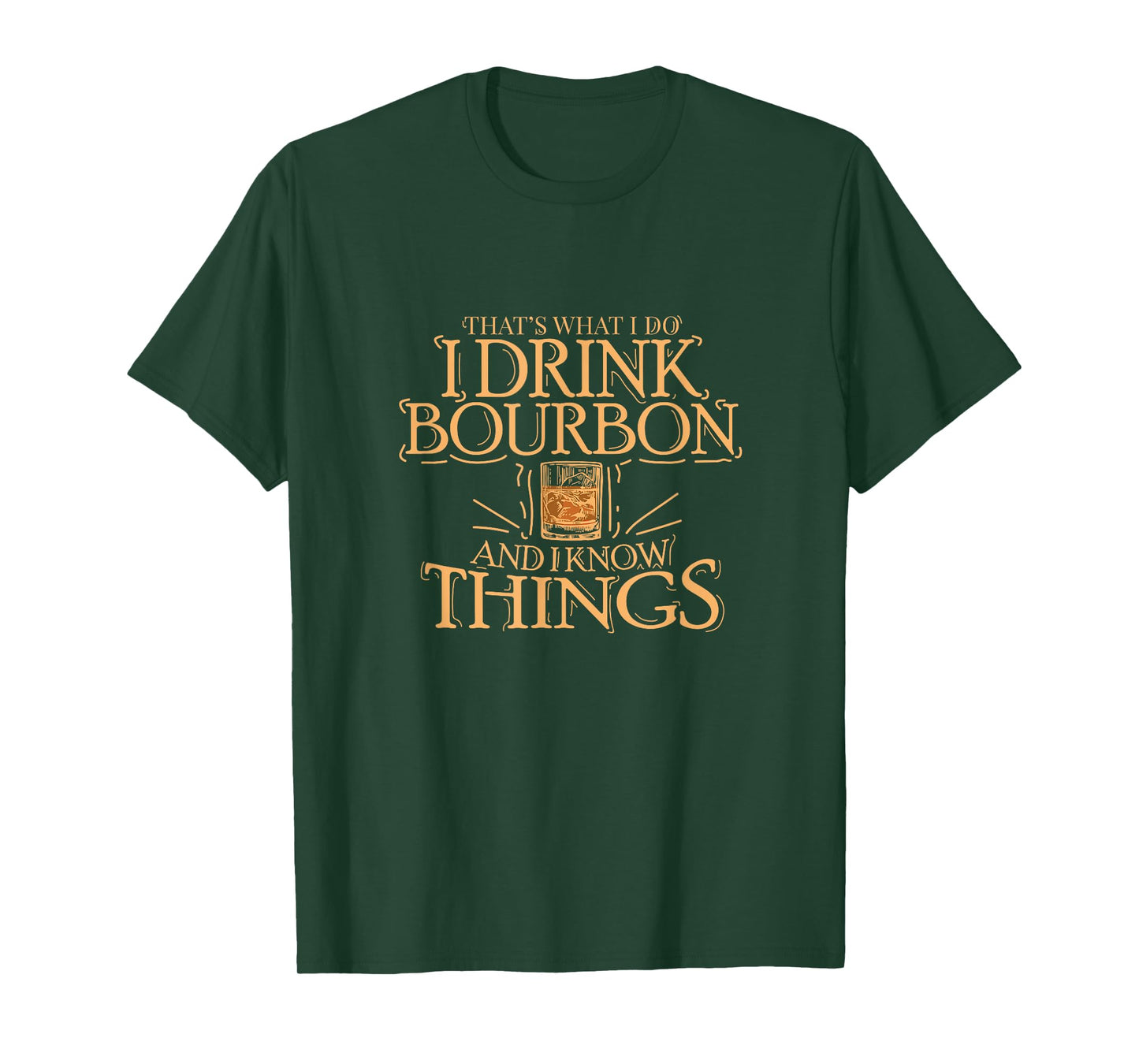 That's What I Do I Drink Bourbon And I Know Things T-Shirt