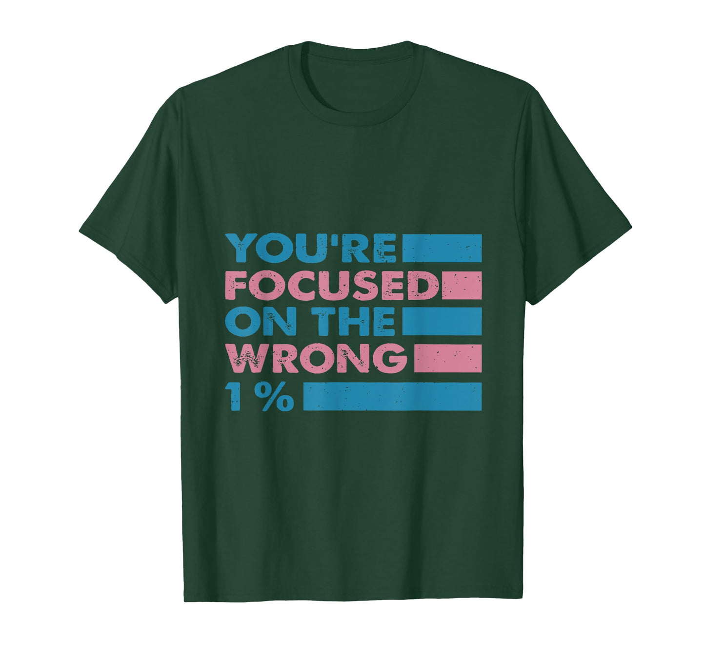 You're Focused On The Wrong 1% T-Shirt