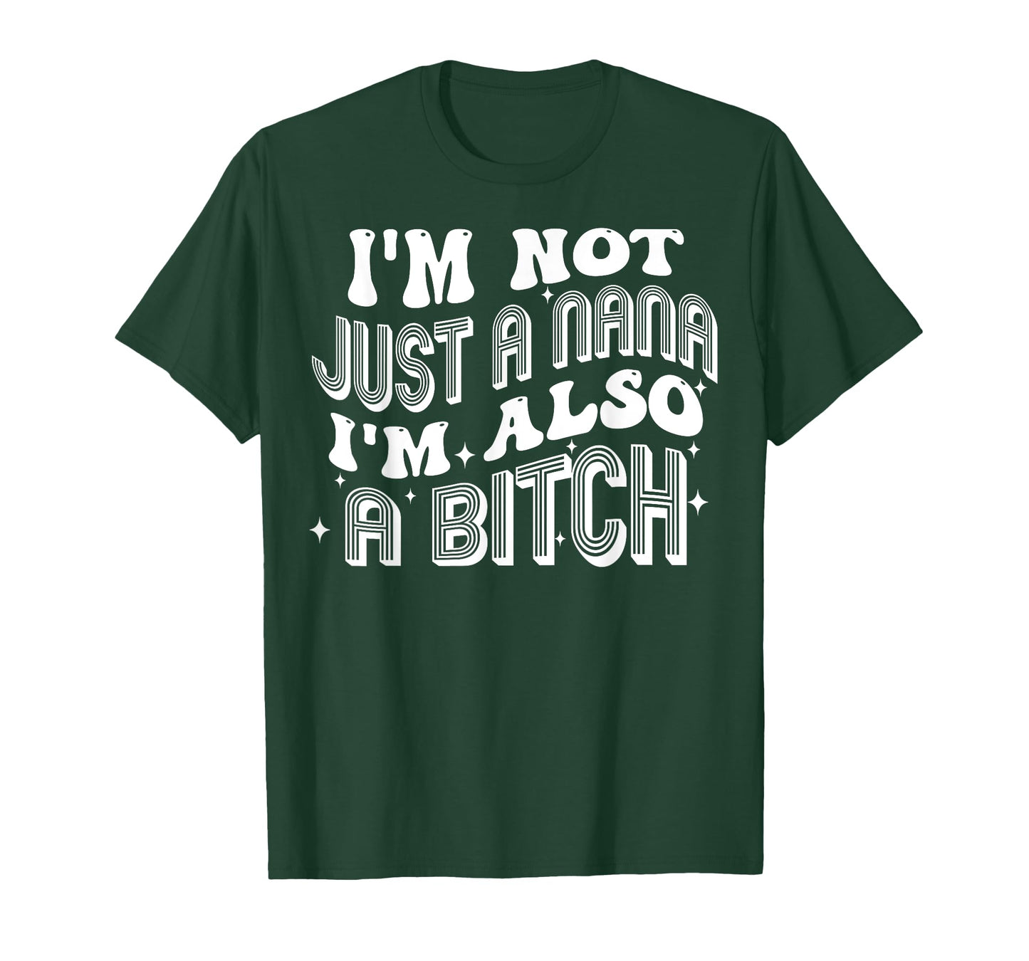 I'm Not Just A Nana I'm Also A Bitch T-Shirt
