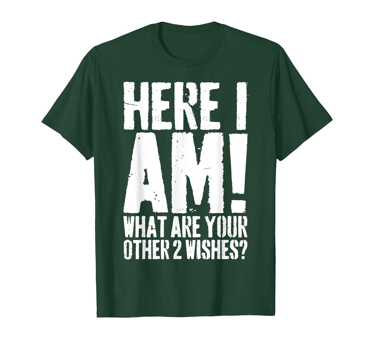 Grunge Here I Am What Are Your Other 2 Wishes Funny Saying T-Shirt