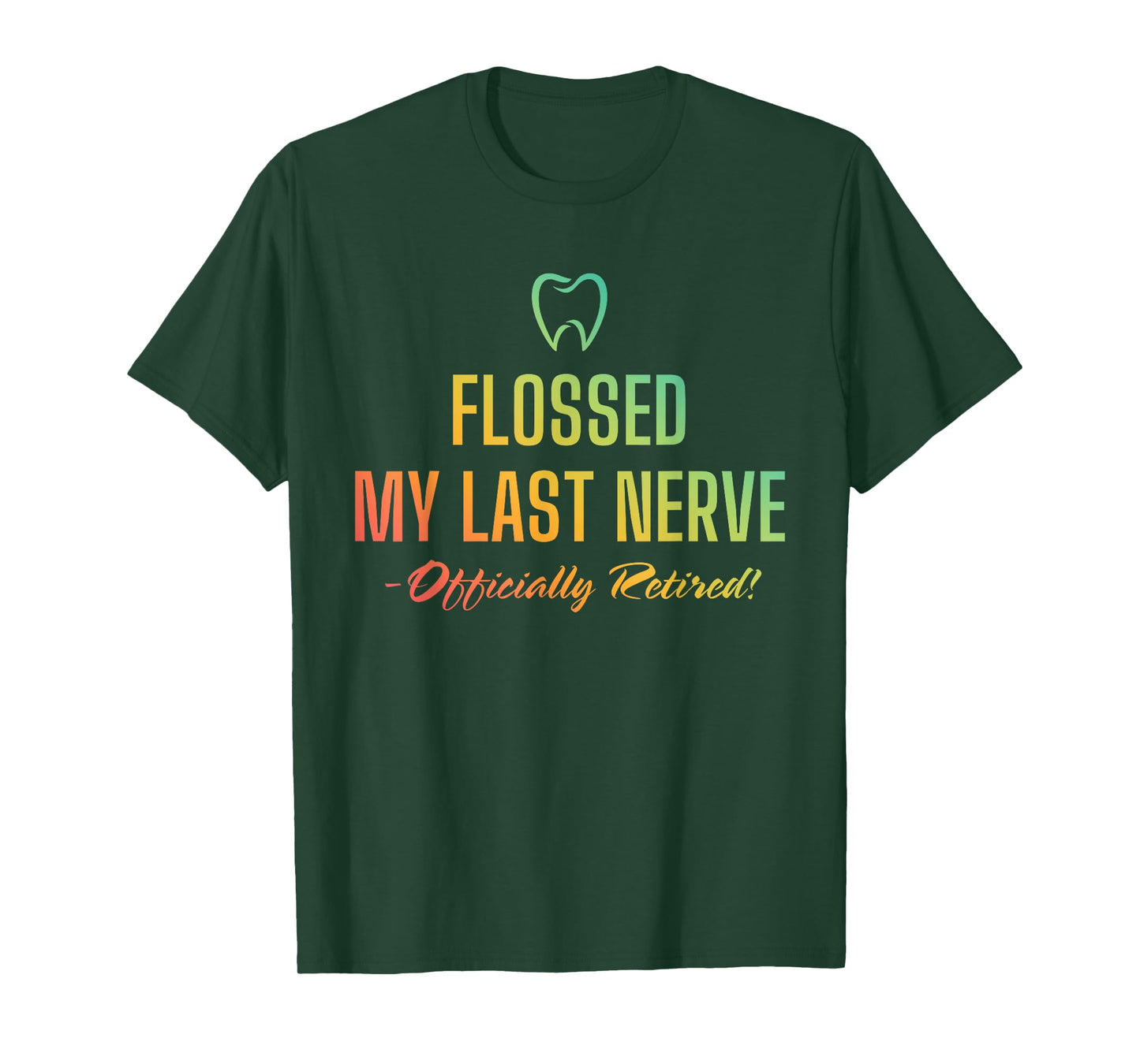 Flossed My Last Nerve Officially Retired Retirement Dentist T-Shirt