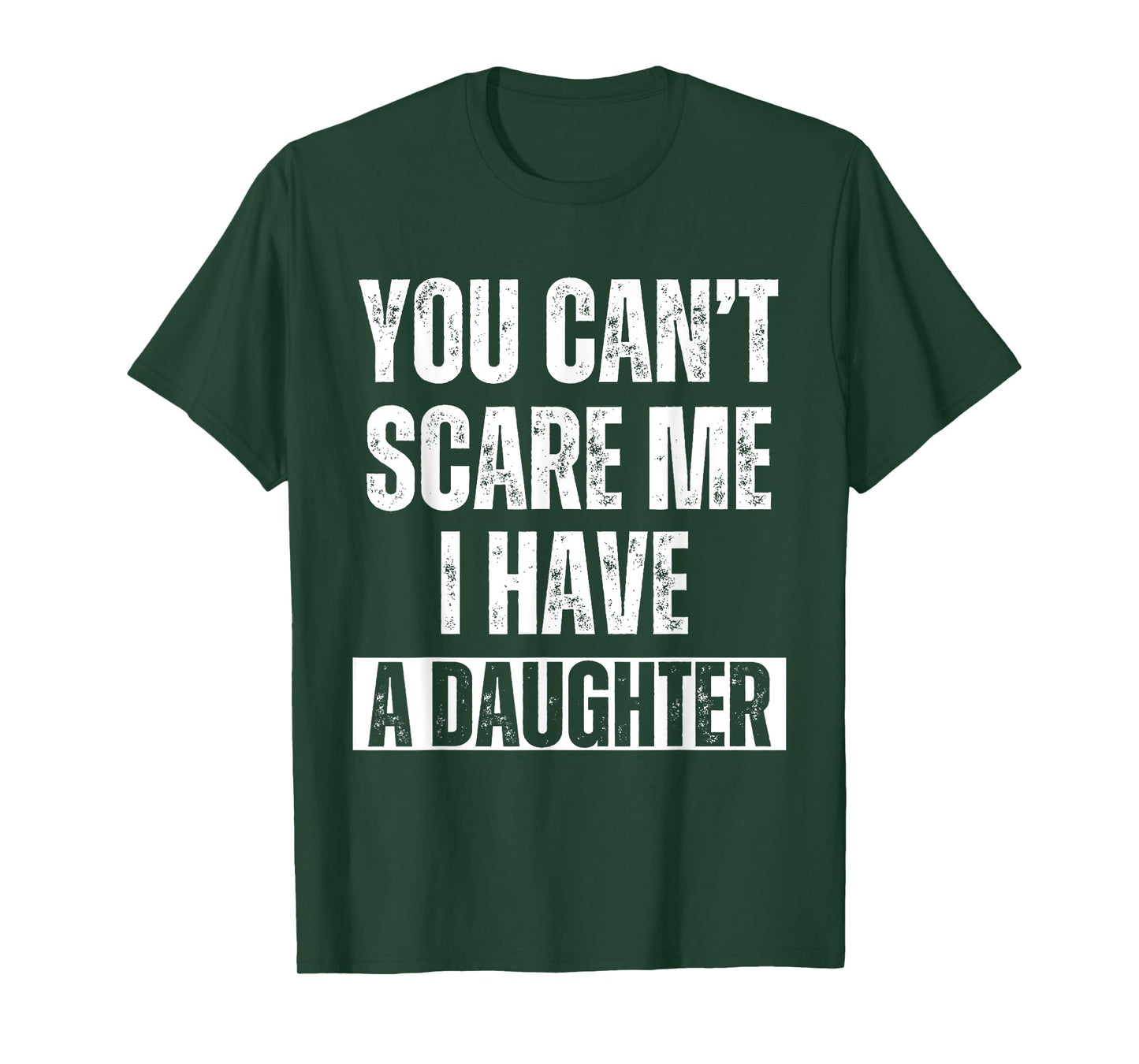 You Can’t Scare Me I Have A Daughter Humor Saying Men T-Shirt