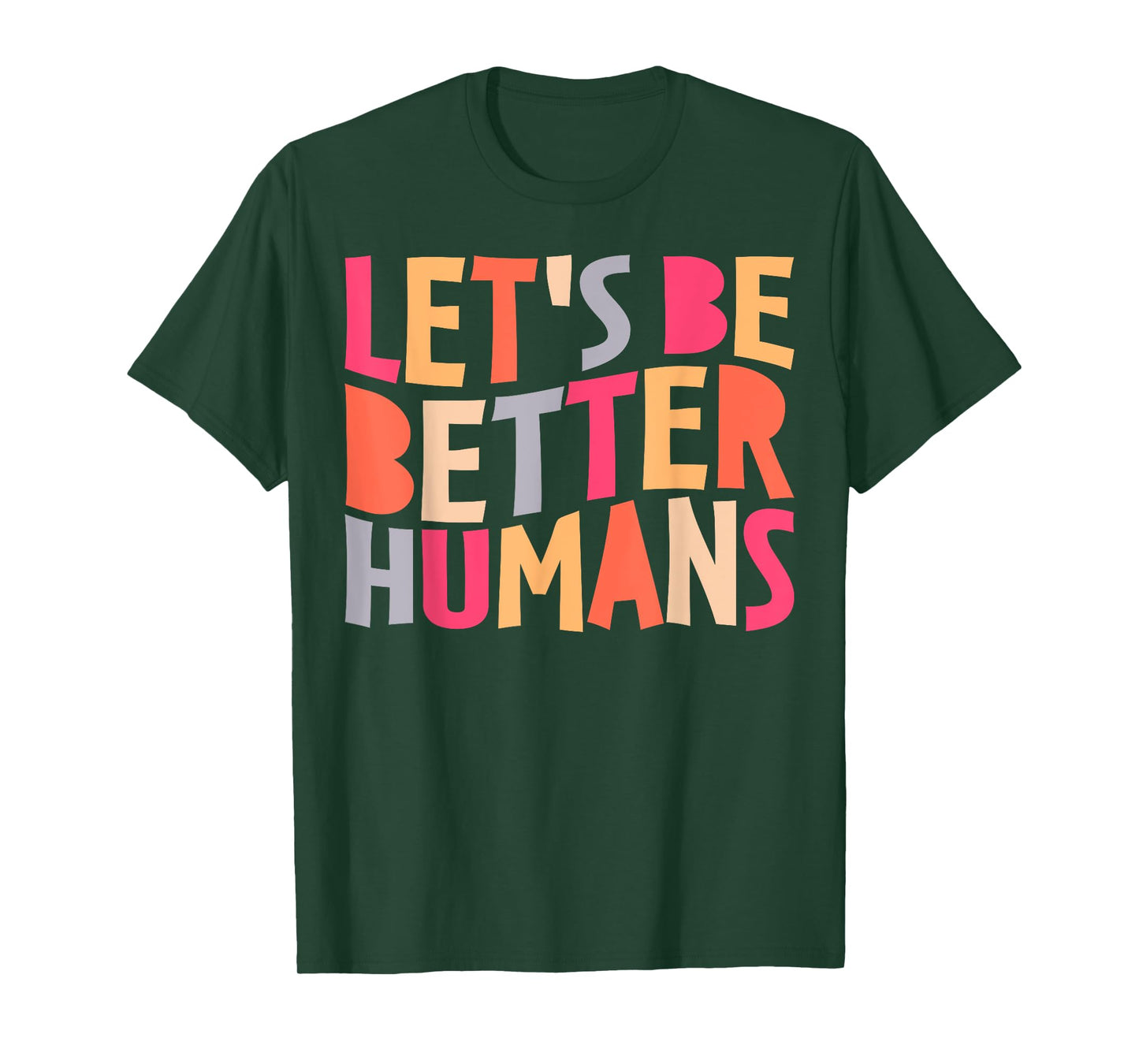 Let's Be Better Humans Inspirational Positive Kindness T-Shirt