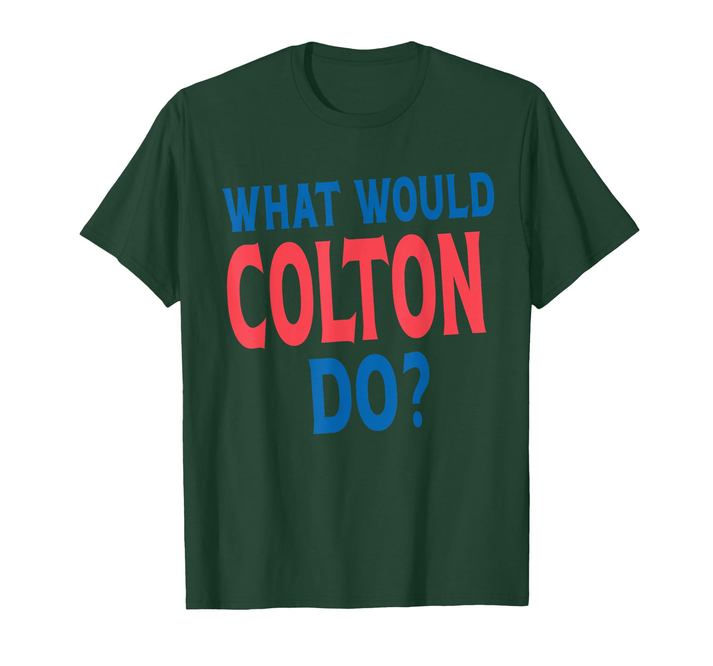 What Would Colton Do Personal Name First Name Funny Colton T-Shirt