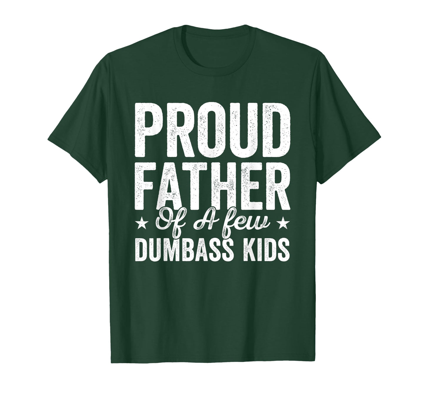 Proud Father Of A Few Dumb-ass Kids Funny Father's Day T-Shirt