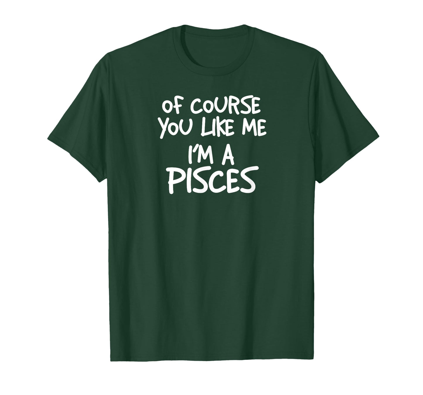 Of Course You Like Me I'm A Pisces, Zodiac, Astrology T-Shirt