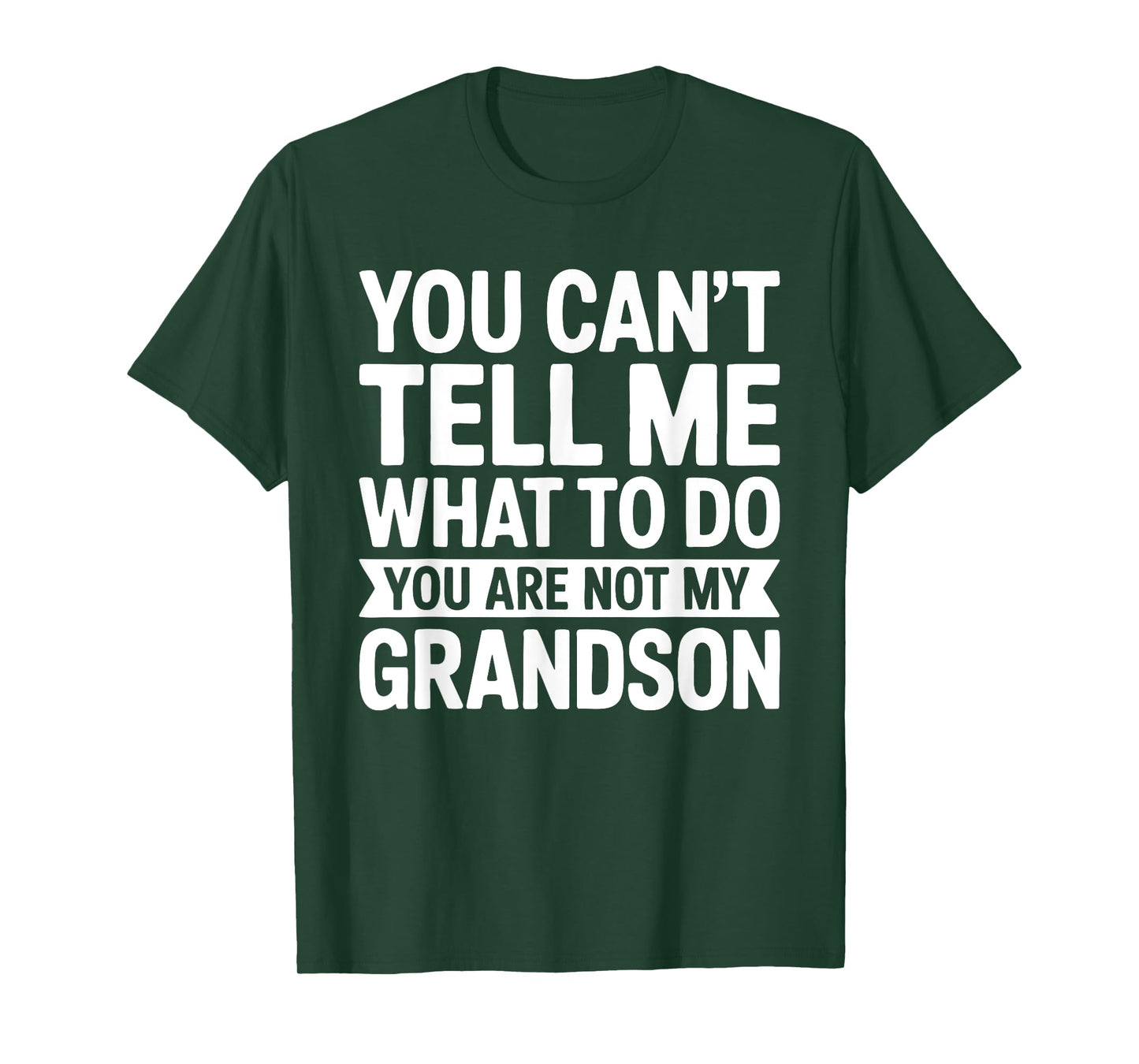 You Can't Tell Me What To Do You Are Not My GrandSon Shirt T-Shirt