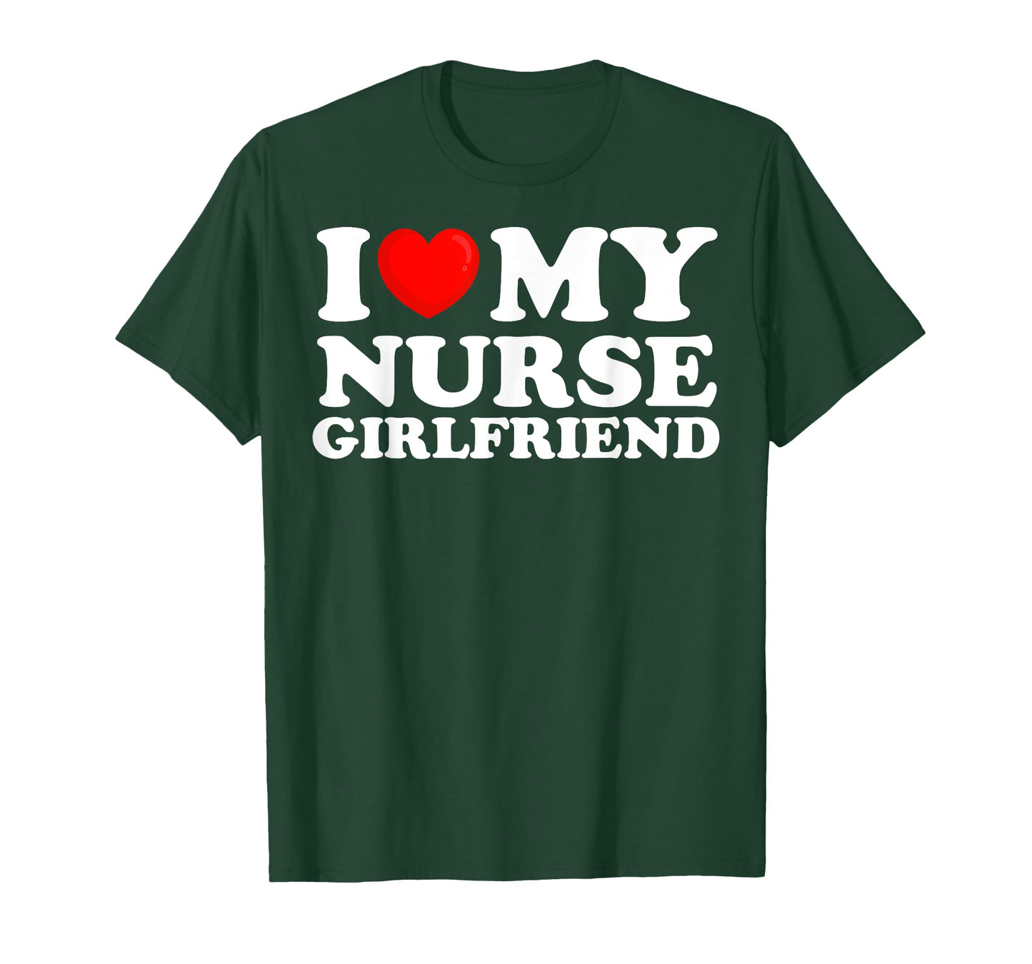 I Love My Nurse Girlfriend I Heart My Hot Girlfriend T-Shirt