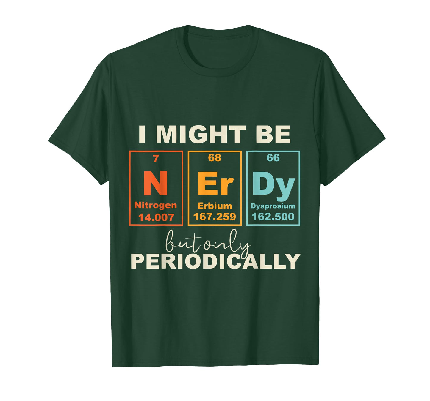 I May Be Nerdy But Only Periodically Funny Science Geek T-Shirt
