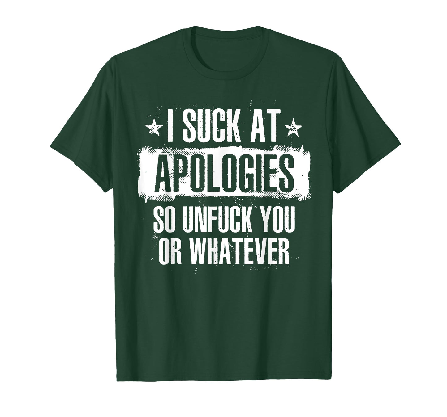 I Suck At Apologies So Unfuck You Or Whatever T-Shirt