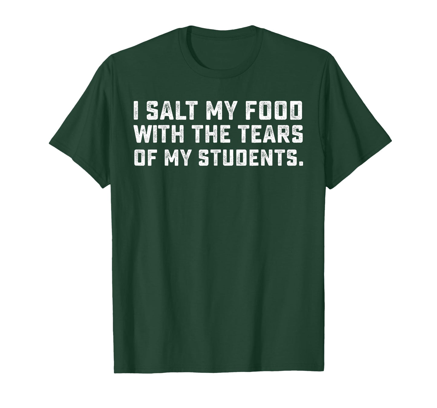 Teacher I Salt Food With The Tears Of My Students T-Shirt