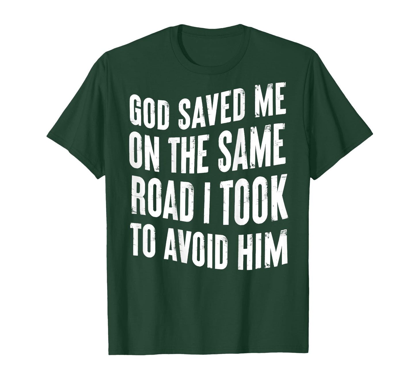 God Saved Me On The Same Road I Took To Avoid Him (BACK) T-Shirt