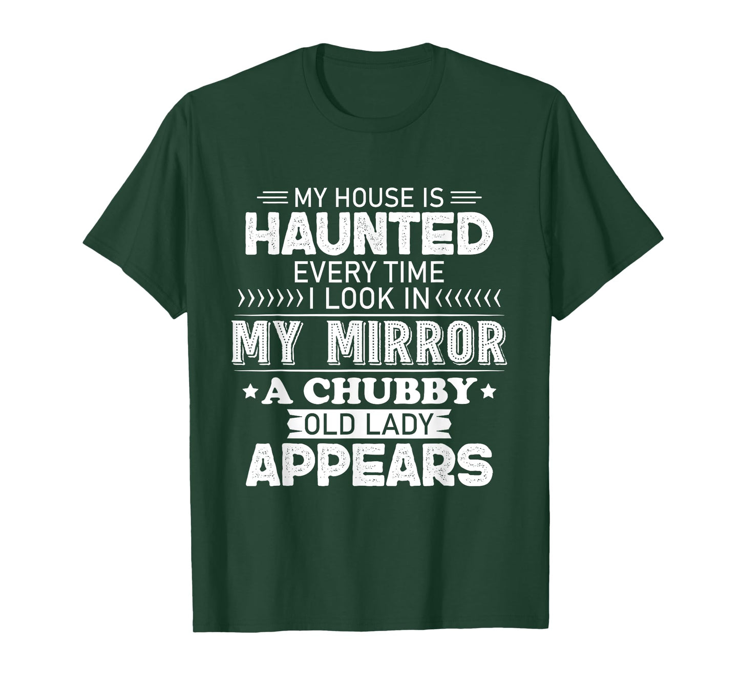 My House Is Haunted Every Time I Look In My Mirror A Chubby T-Shirt