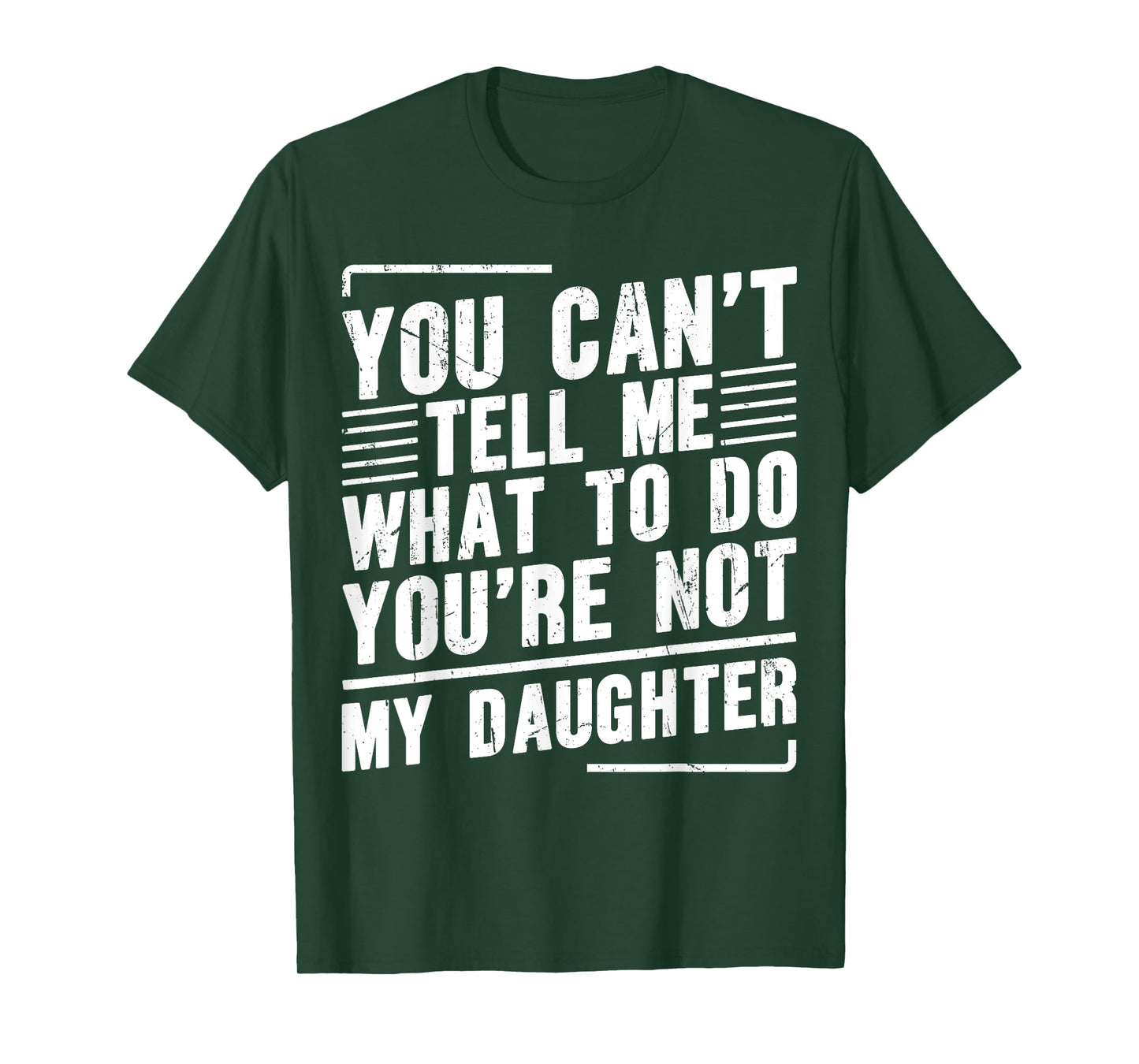 You Can’t Tell Me What To Do You’re Not My Daughter T-Shirt