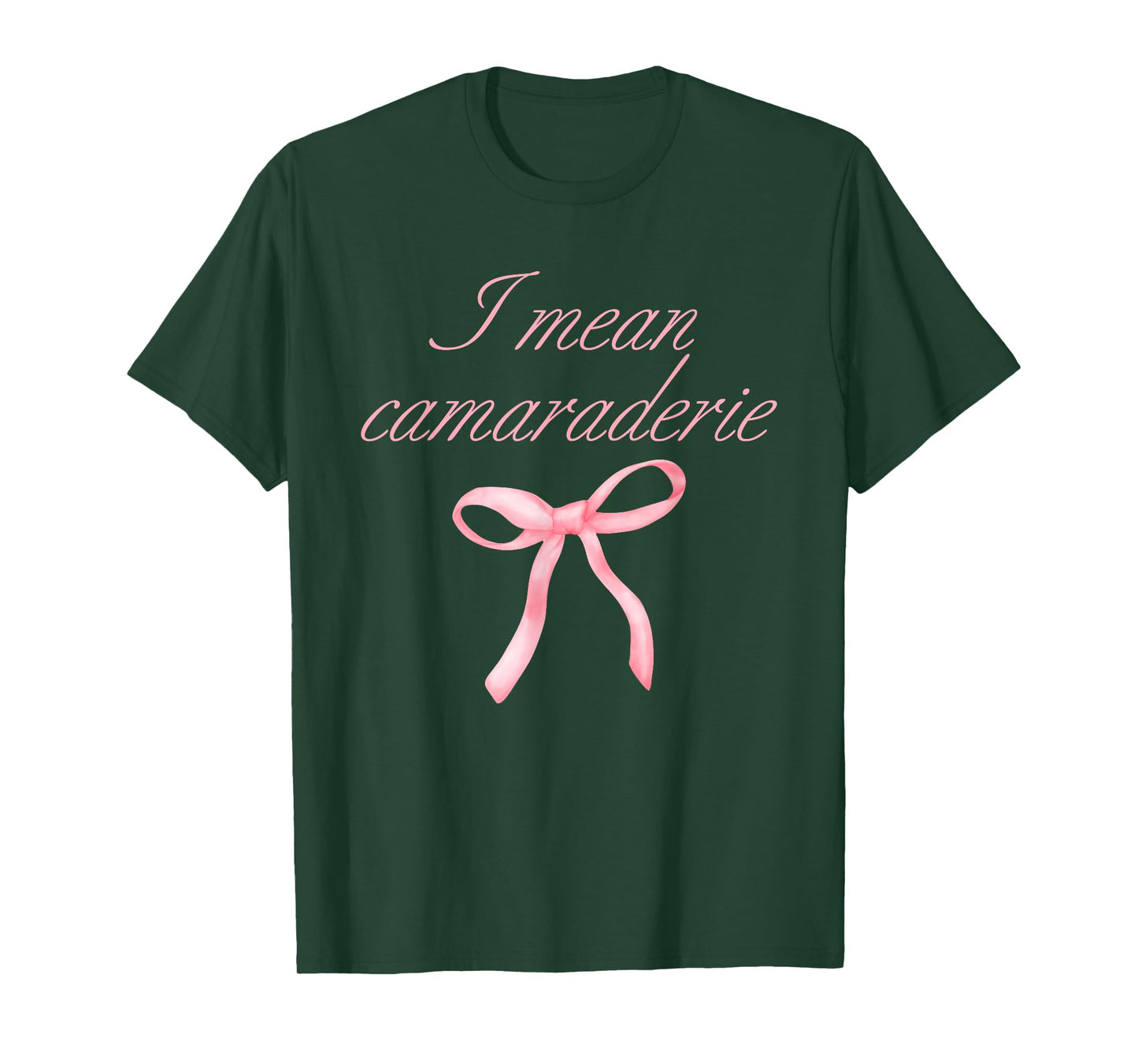 I Mean Camaraderie Funny Quote T-Shirt