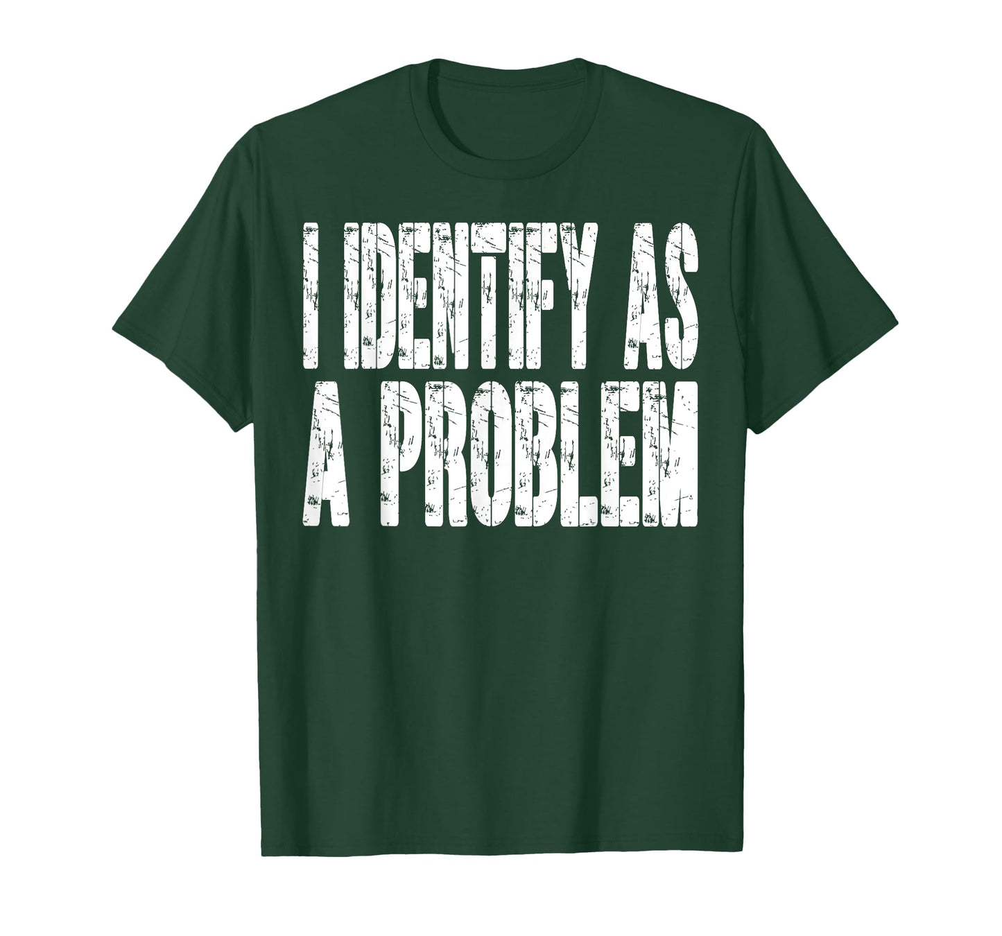 I Identify As A Problem Funny Humor Joke Sarcastic Quote T-Shirt