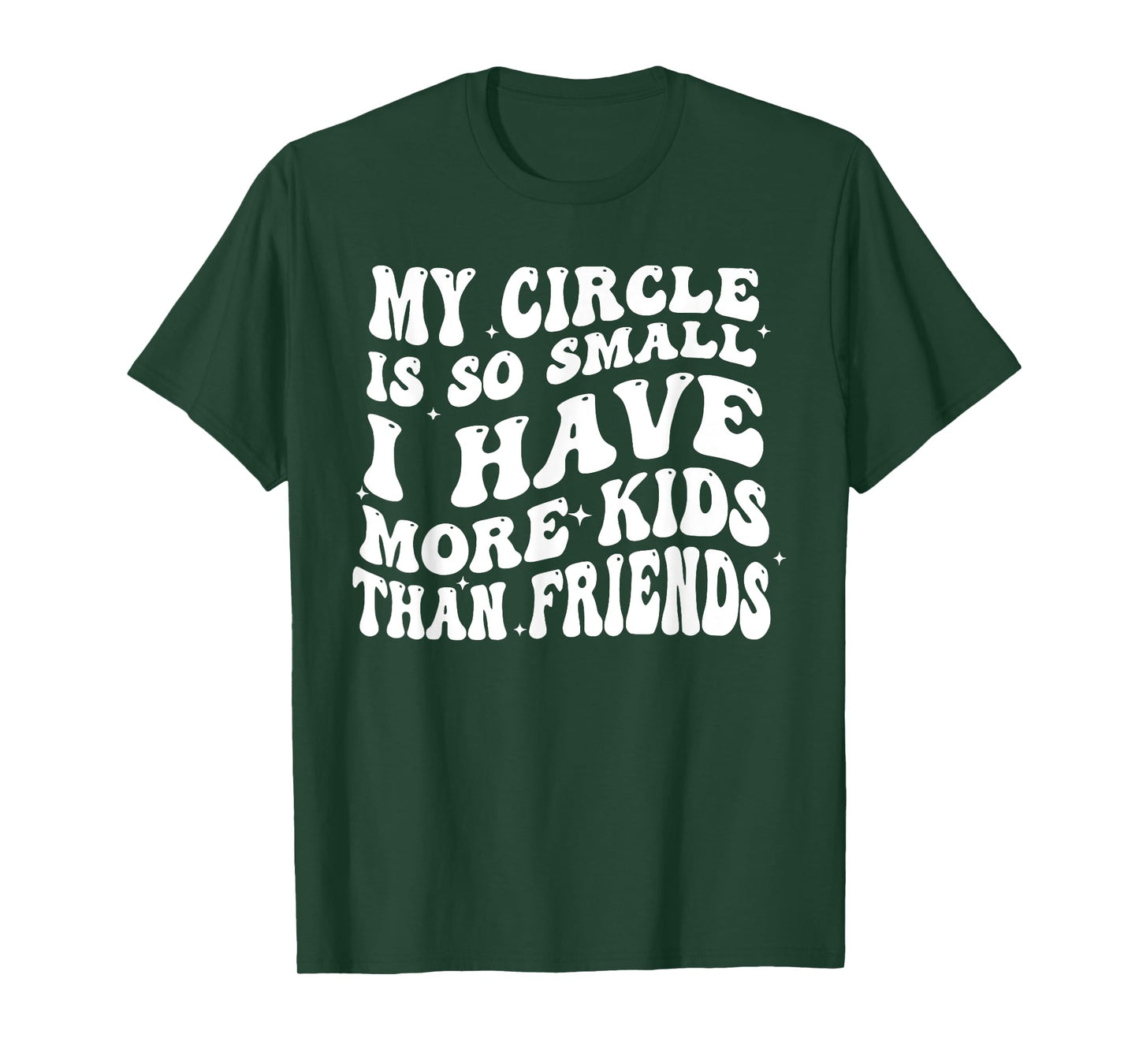 My Circle Is So Small I Have More Kids Than Friends T-Shirt