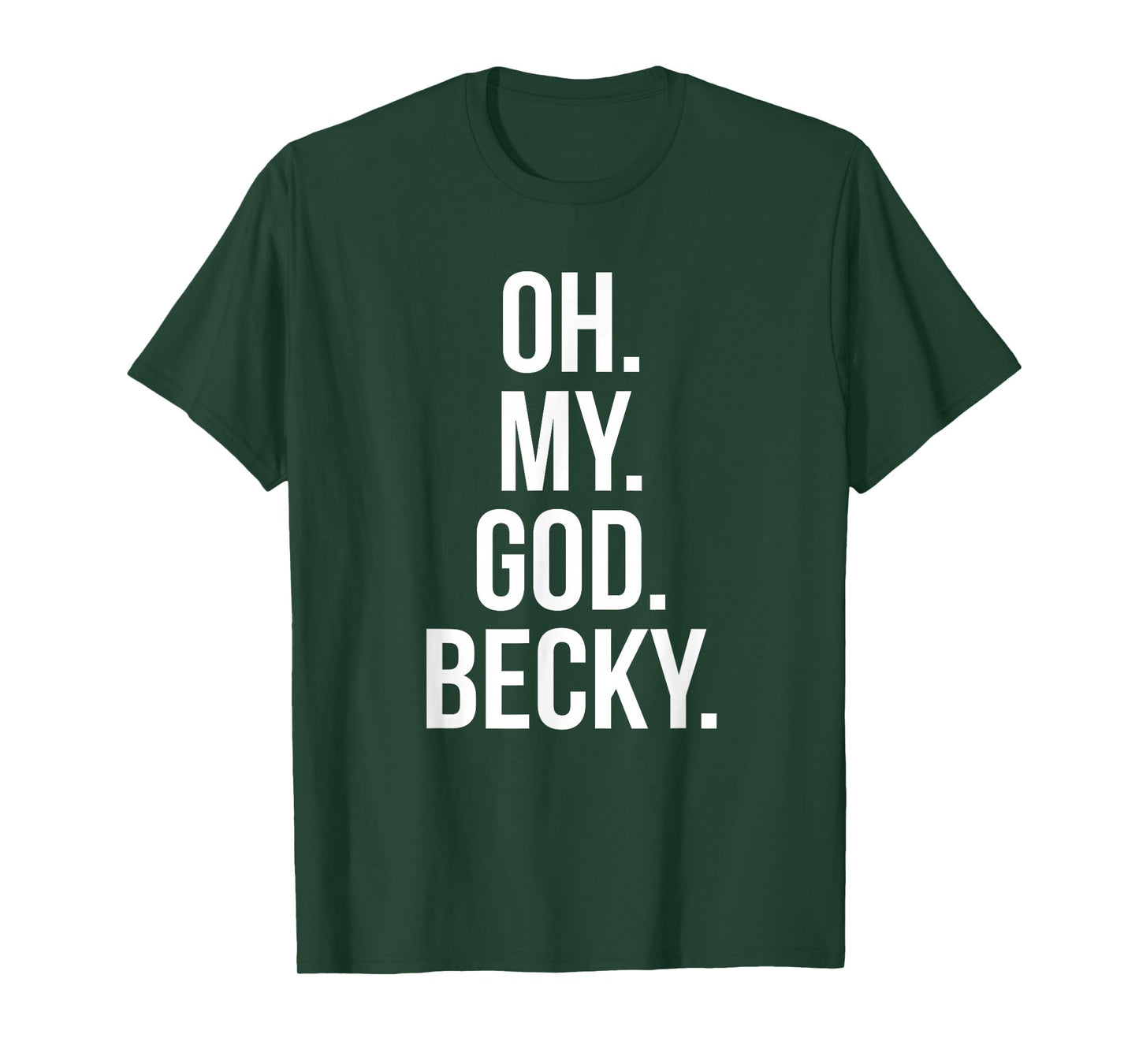 Oh My God Becky - Funny Shirt T-Shirt