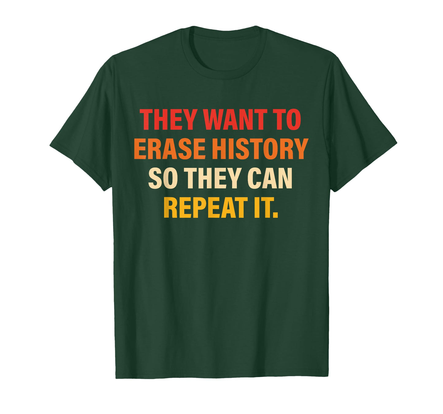 They Want To Erase History So They Can Repeat It T-Shirt