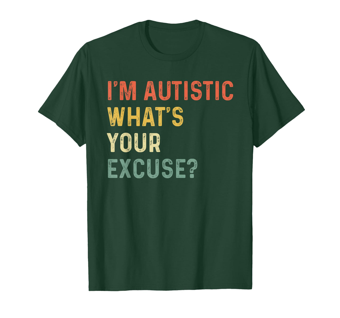 Sarcastic Autism I'm Autistic, What's Your Excuse Funny T-Shirt