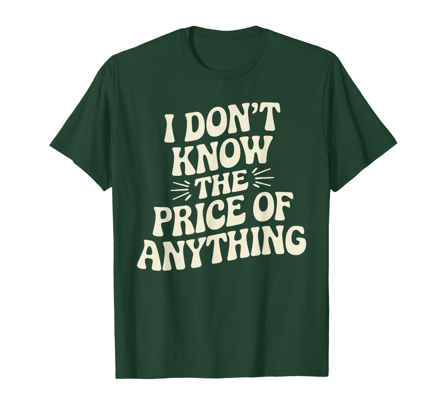 I Don't Know The Price Of Anything Funny Sarcastic Saying T-Shirt