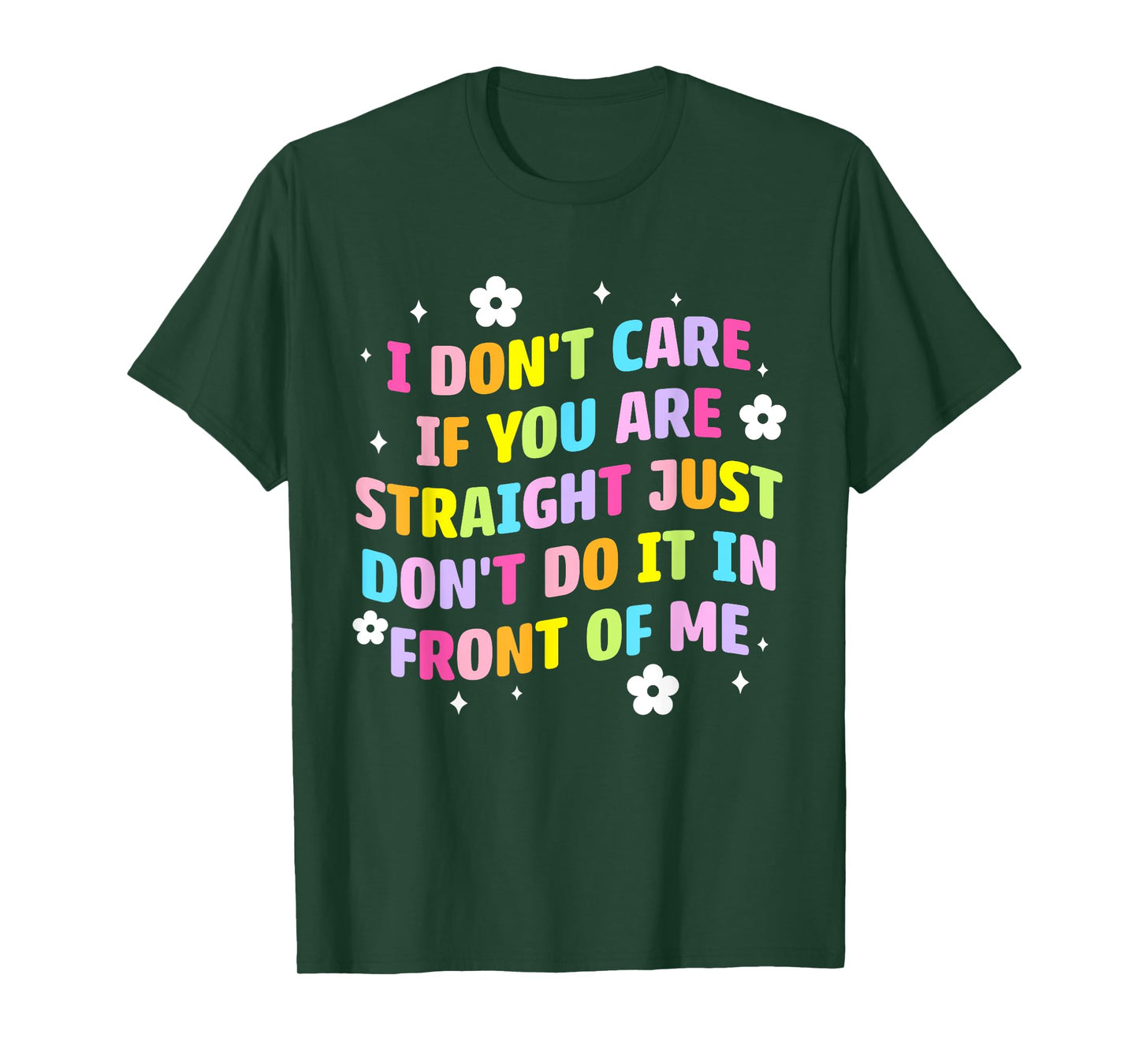 I Don't Care If You Are Straight Don't Do It In Front Of Me T-Shirt