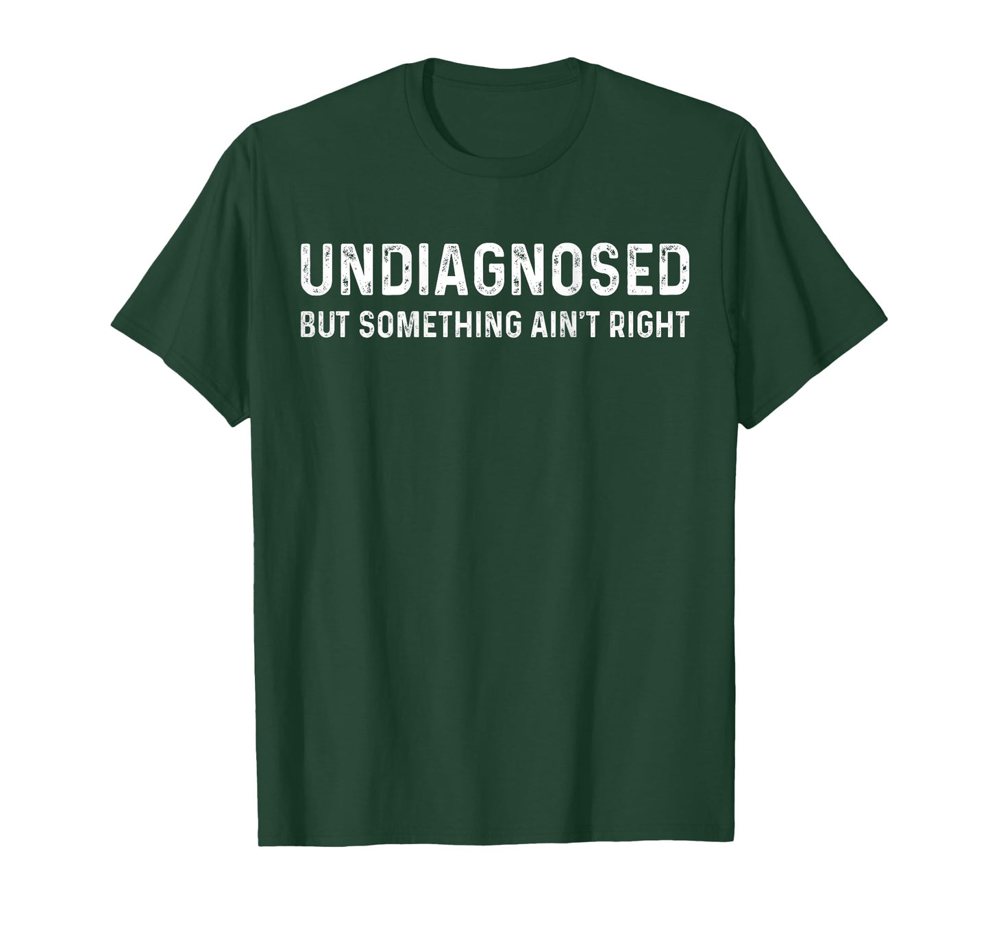 Undiagnosed But Something Ain't Right T-Shirt