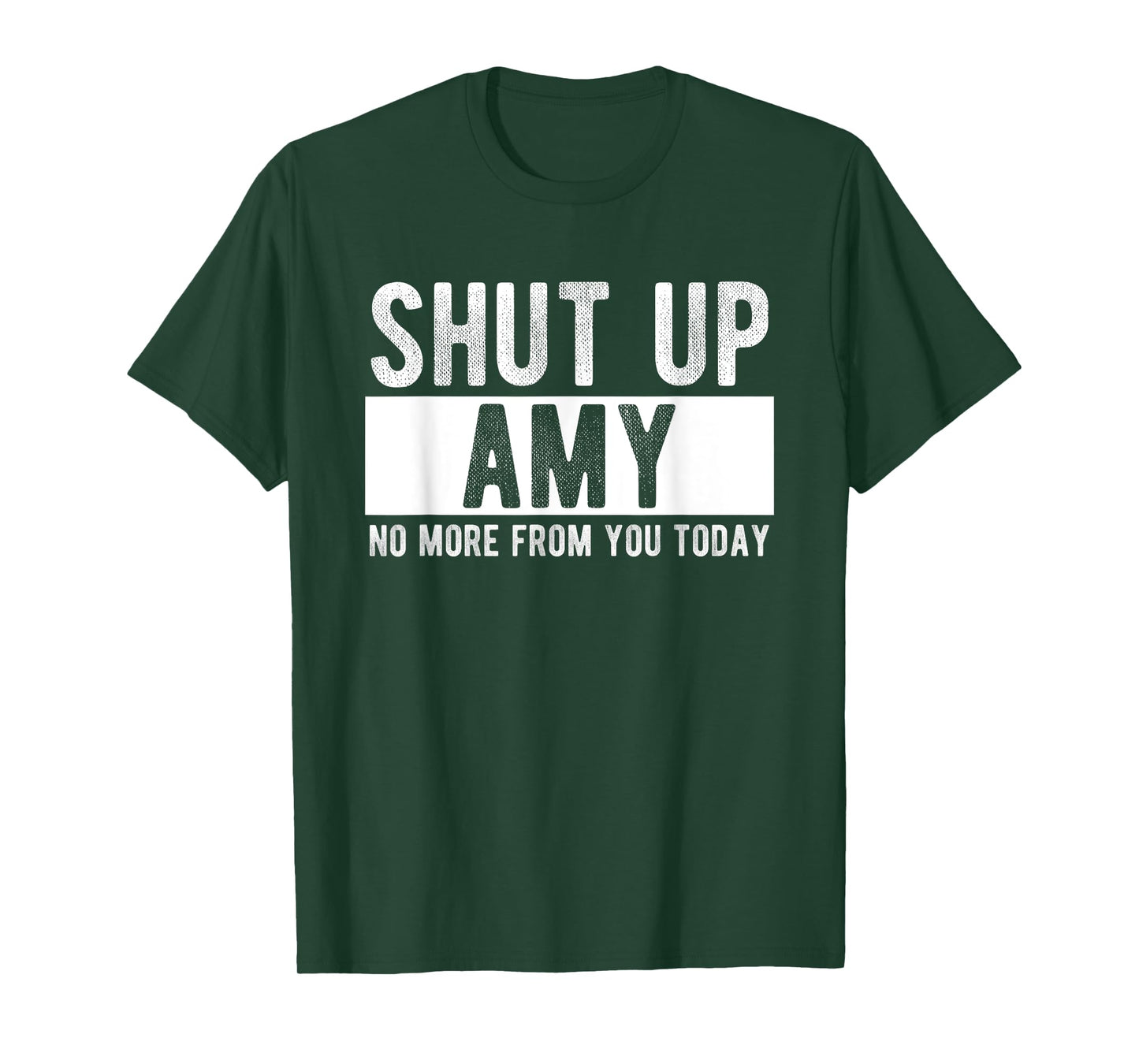 Shut Up Amy No More From You Today Funny Amy Name T-Shirt